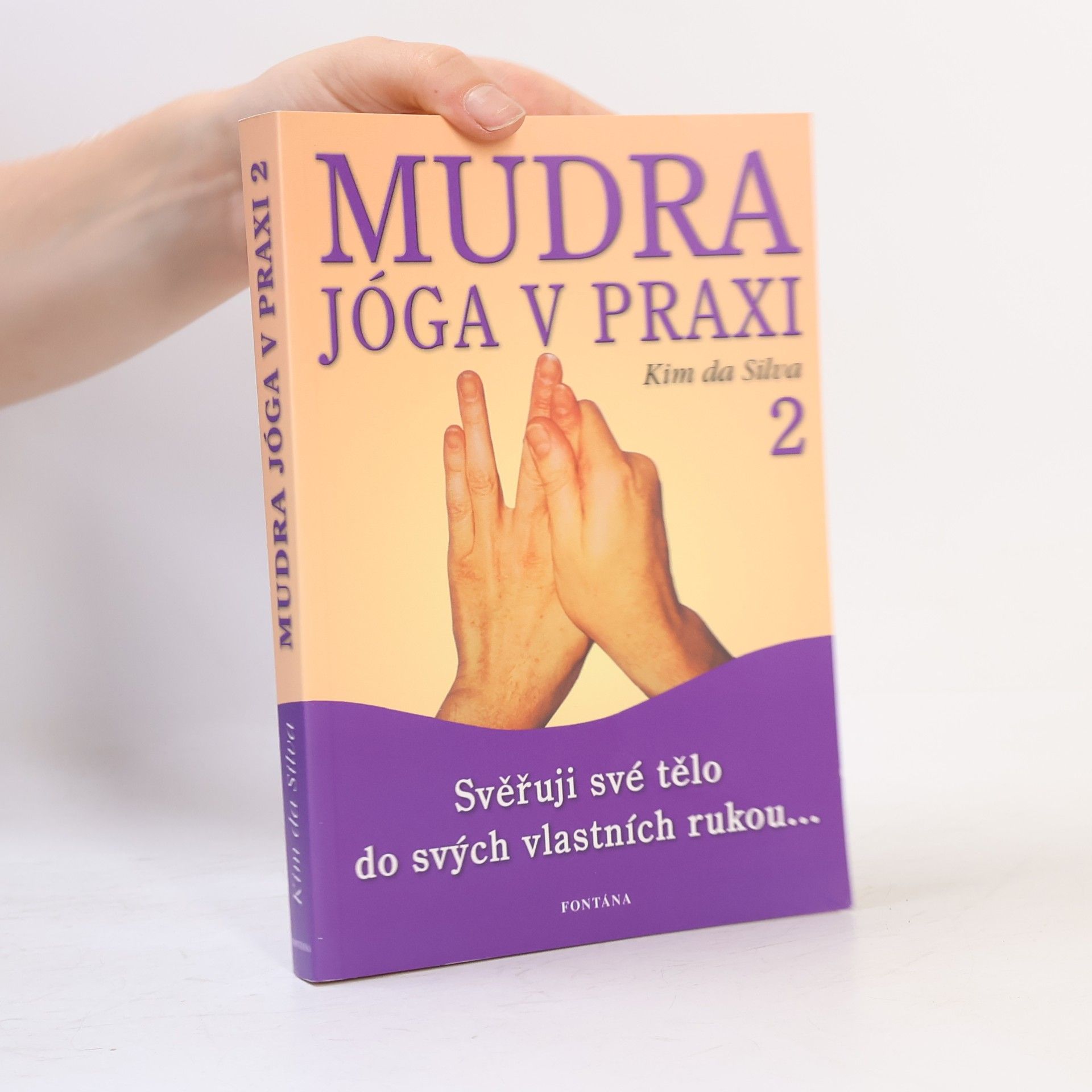 Mudra jóga v praxi. [2], Svěřuji své tělo do svých vlastních rukou