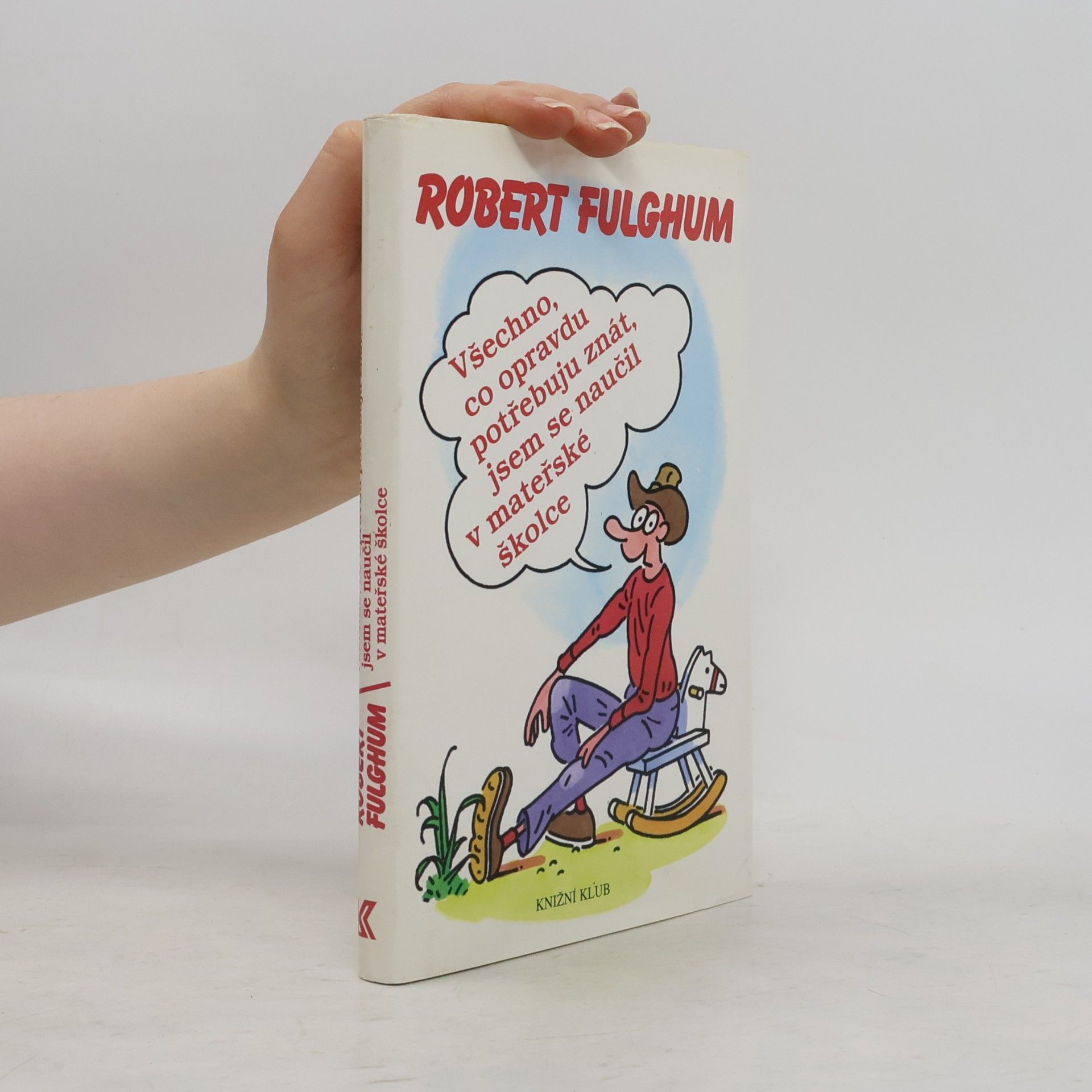 Robert Fulghum Všechno, co opravdu potřebuju znát, jsem se naučil v mateřské školce