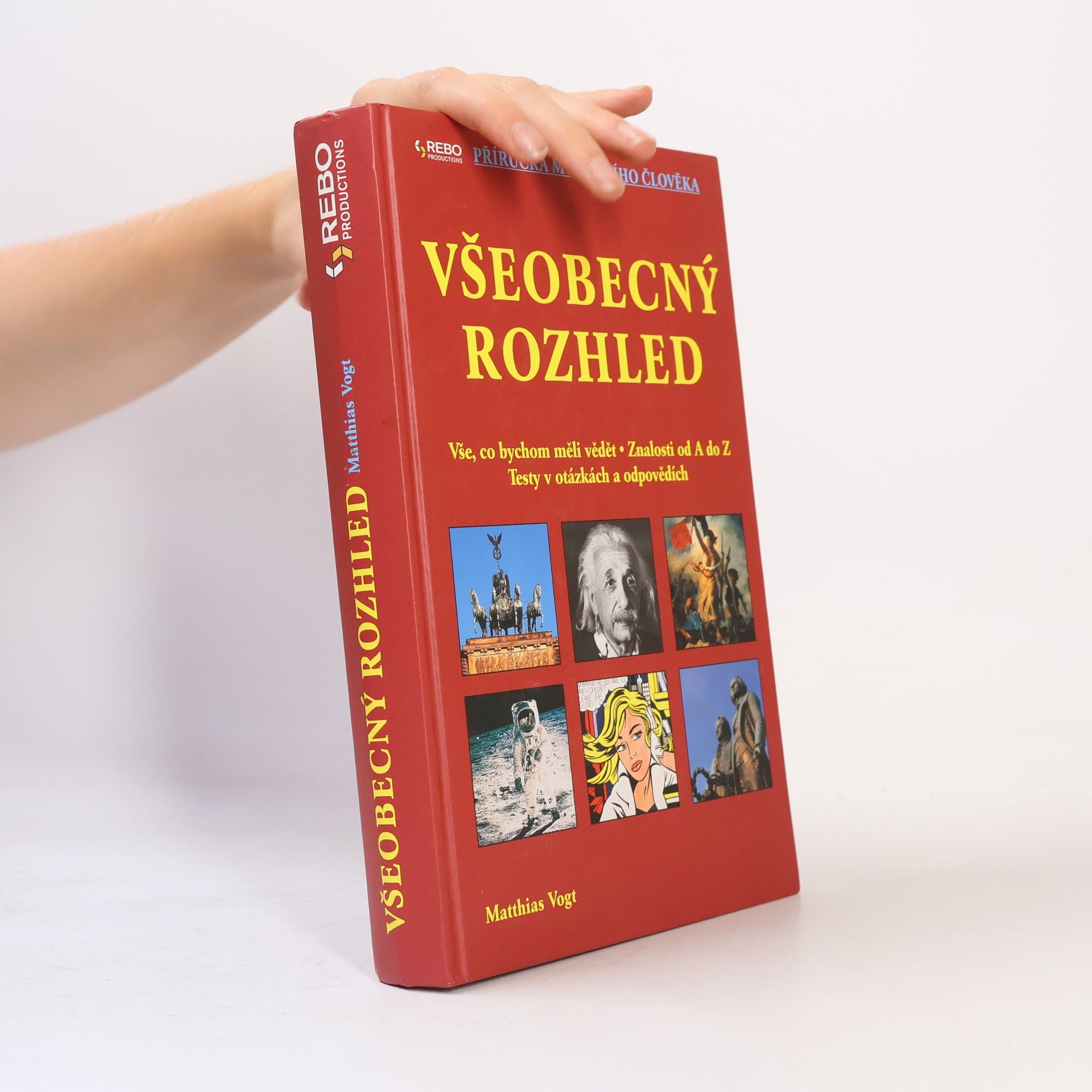 Matthias Vogt Všeobecný rozhled : vše, co bychom měli vědět : znalosti od A do Z : testy v otázkách a odpovědích