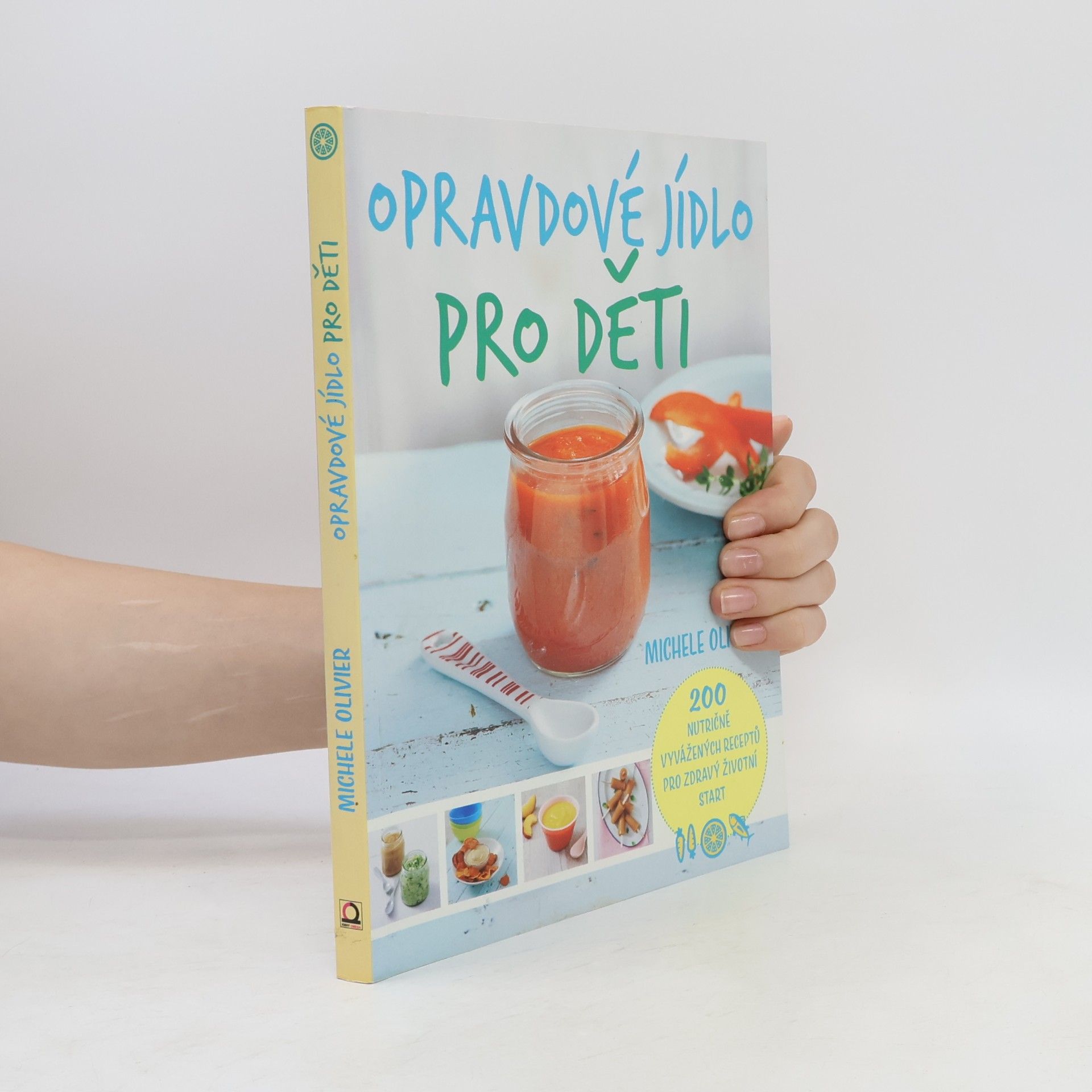 Michele Olivier Opravdové jídlo pro děti : 200 nutričně vyvážených receptů pro zdravý životní start