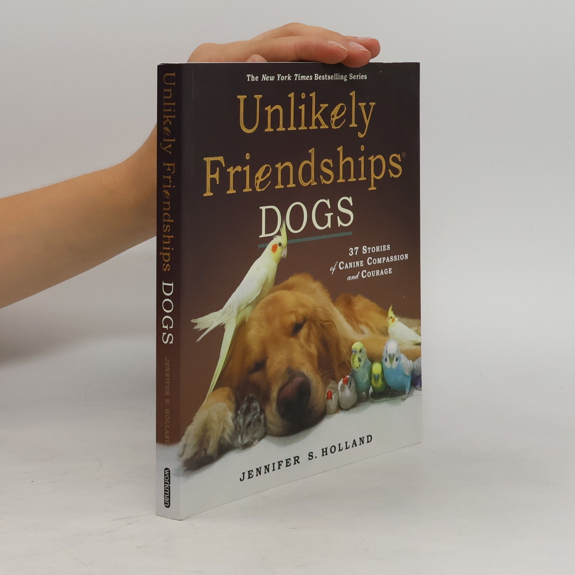 Jennifer Holland Unlikely Friendships, Dogs: 37 Stories of Canine Companionship and Courage