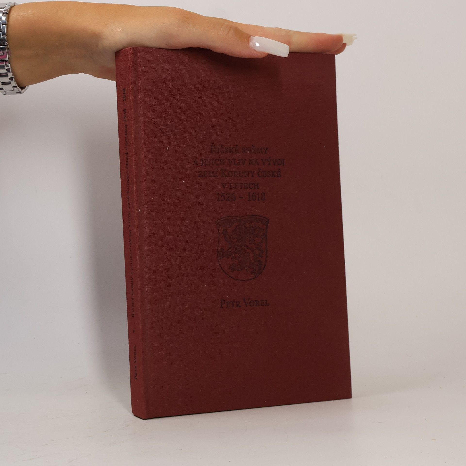 Petr Vorel Říšské sněmy a jejich vliv na vývoj zemí Koruny české v letech 1526-1618