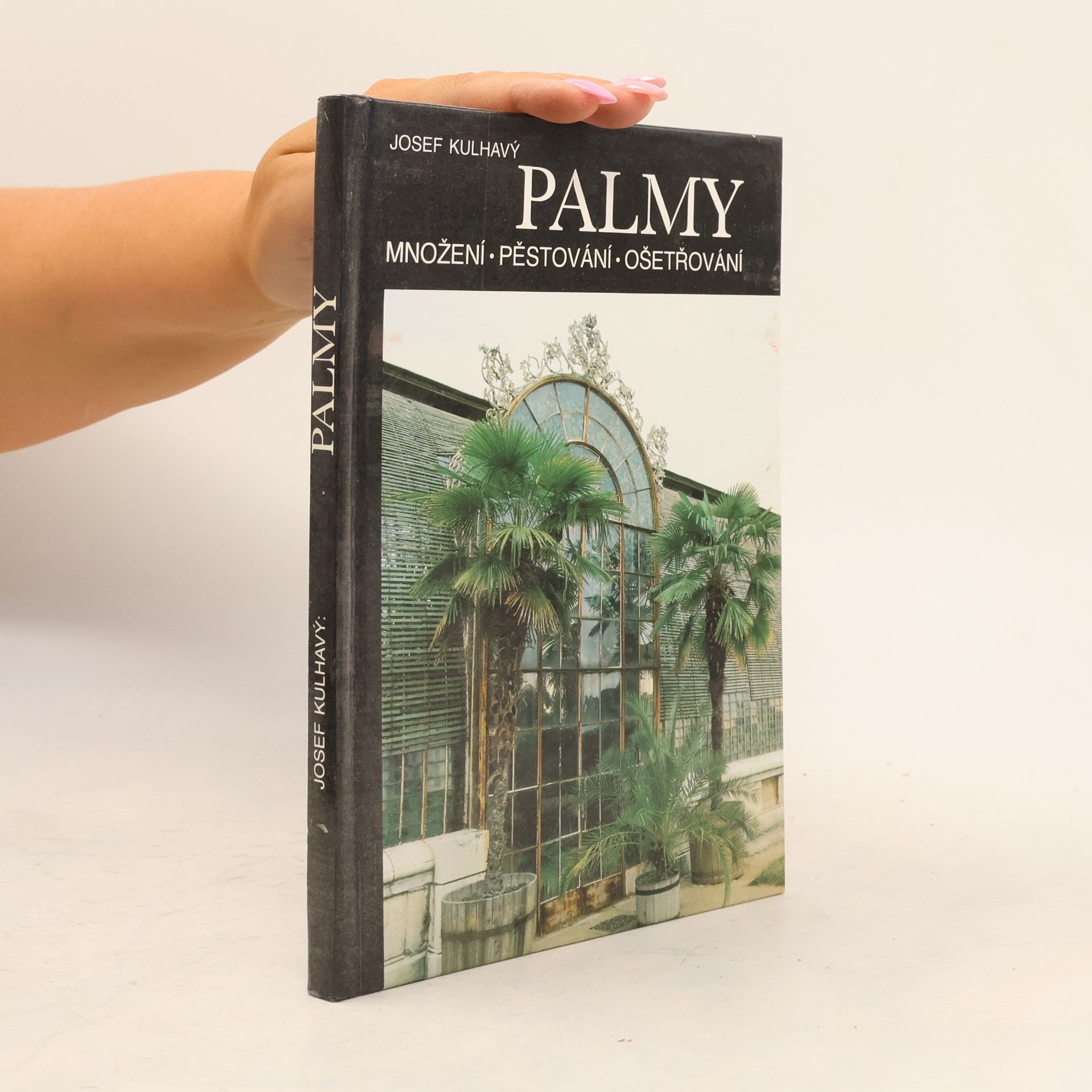 Josef Kulhavý Palmy : množení, pěstování, ošetřování