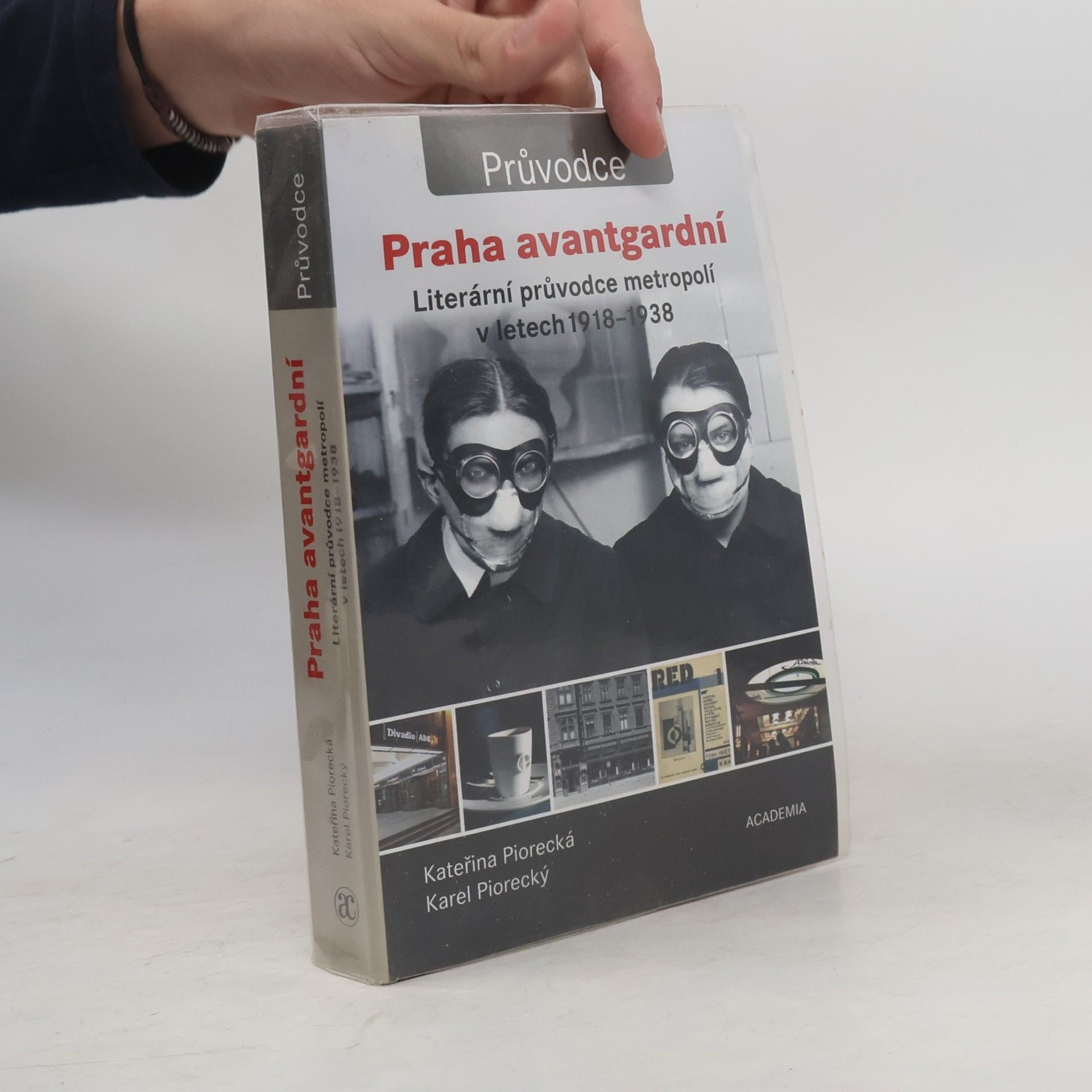 Kateřina Piorecká Praha avantgardní : literární průvodce metropolí v letech 1918-1938