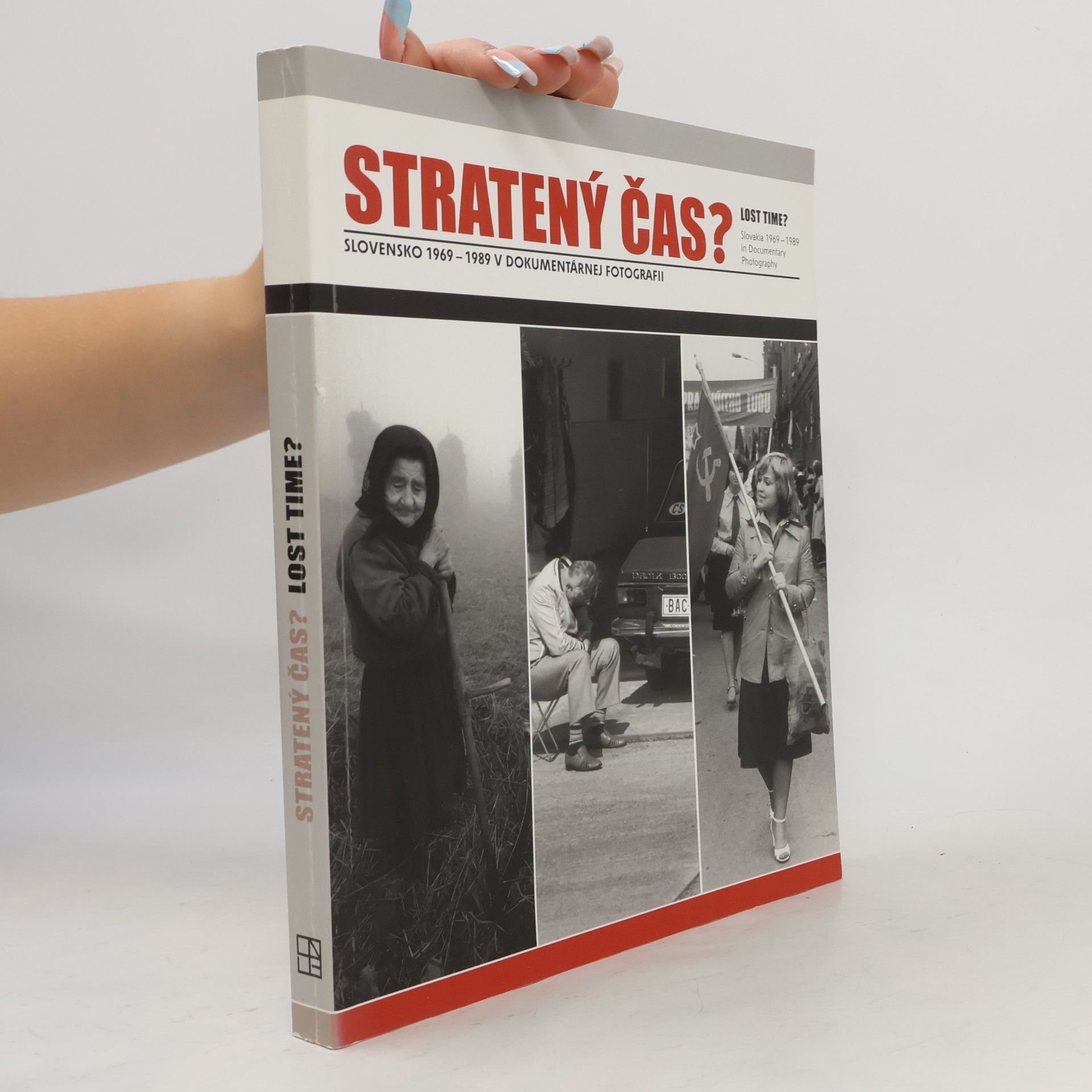 Aurel Hrabušický Stratený čas? Slovensko 1969-1989 v dokumentárnej fotografii