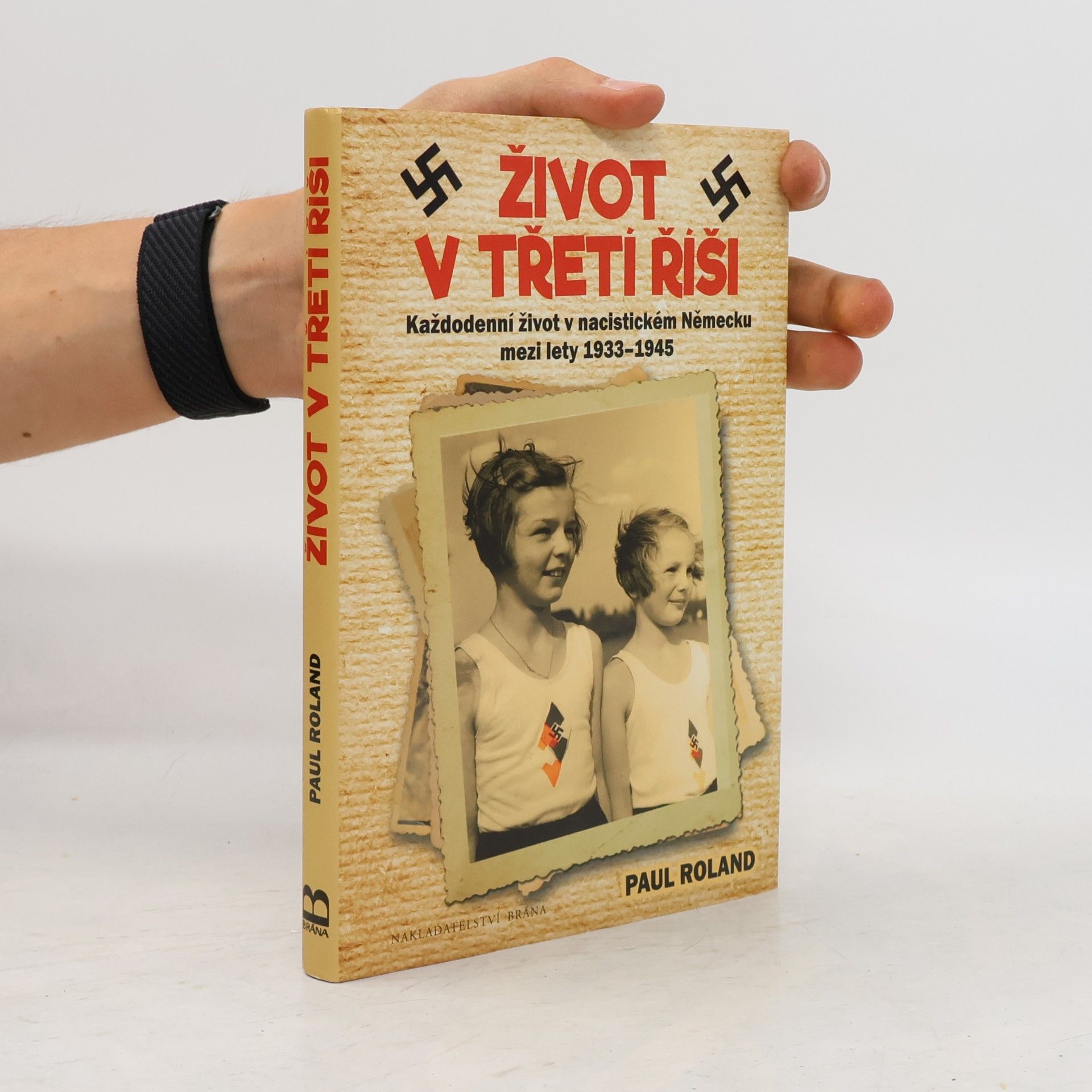 Paul Roland Život v třetí říši. Každodenní život v nacistickém Německu mezi lety 1933-1945