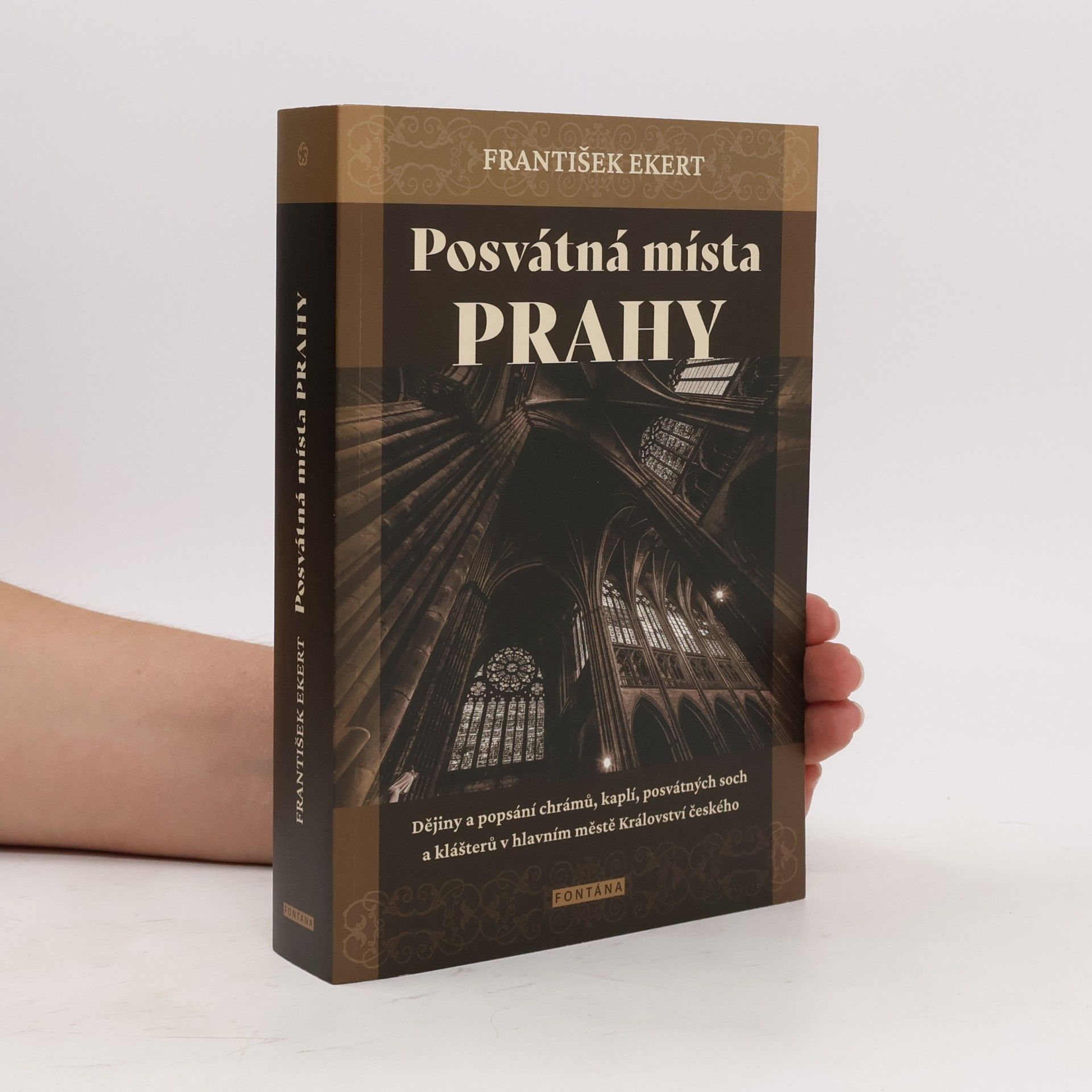 Ekert František Posvátná místa Prahy - Dějiny a popsání chrámů, kaplí, posvátných soch a klášterů v hlavním městě Království českého