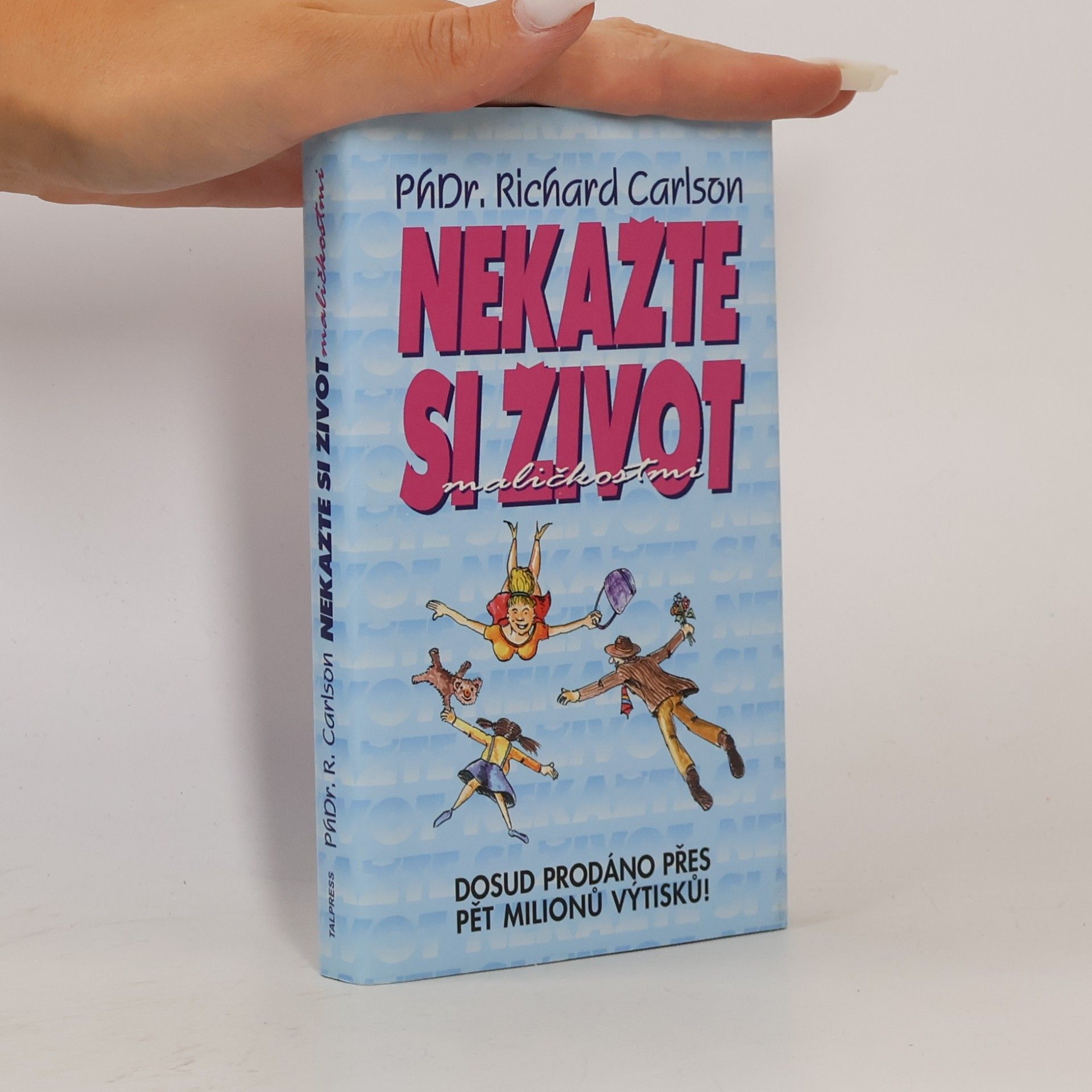 Richard Carlson Nekažte si život maličkostmi