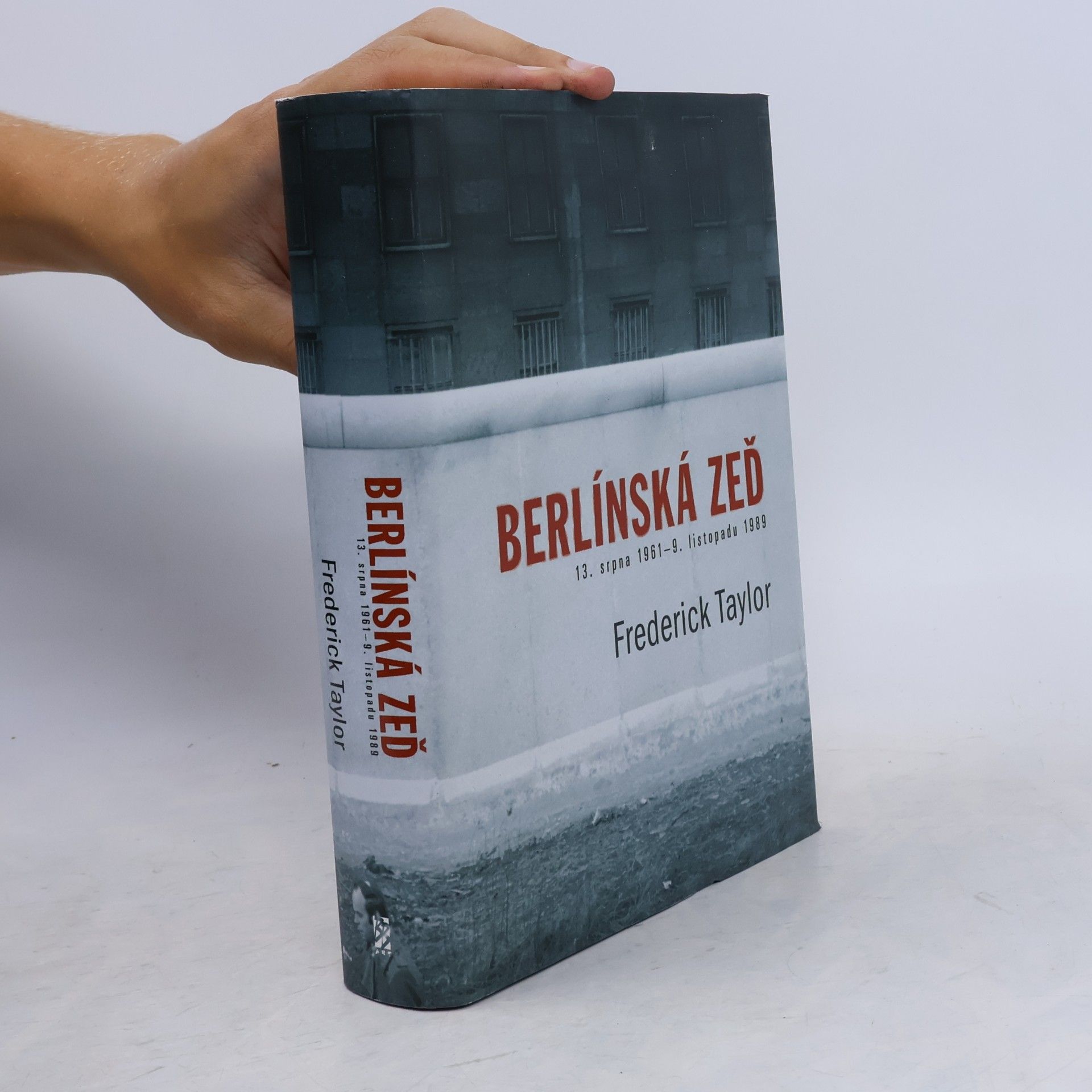 Frederick Taylor Berlínská zeď. 13. srpna 1961 - 9. listopadu 1989