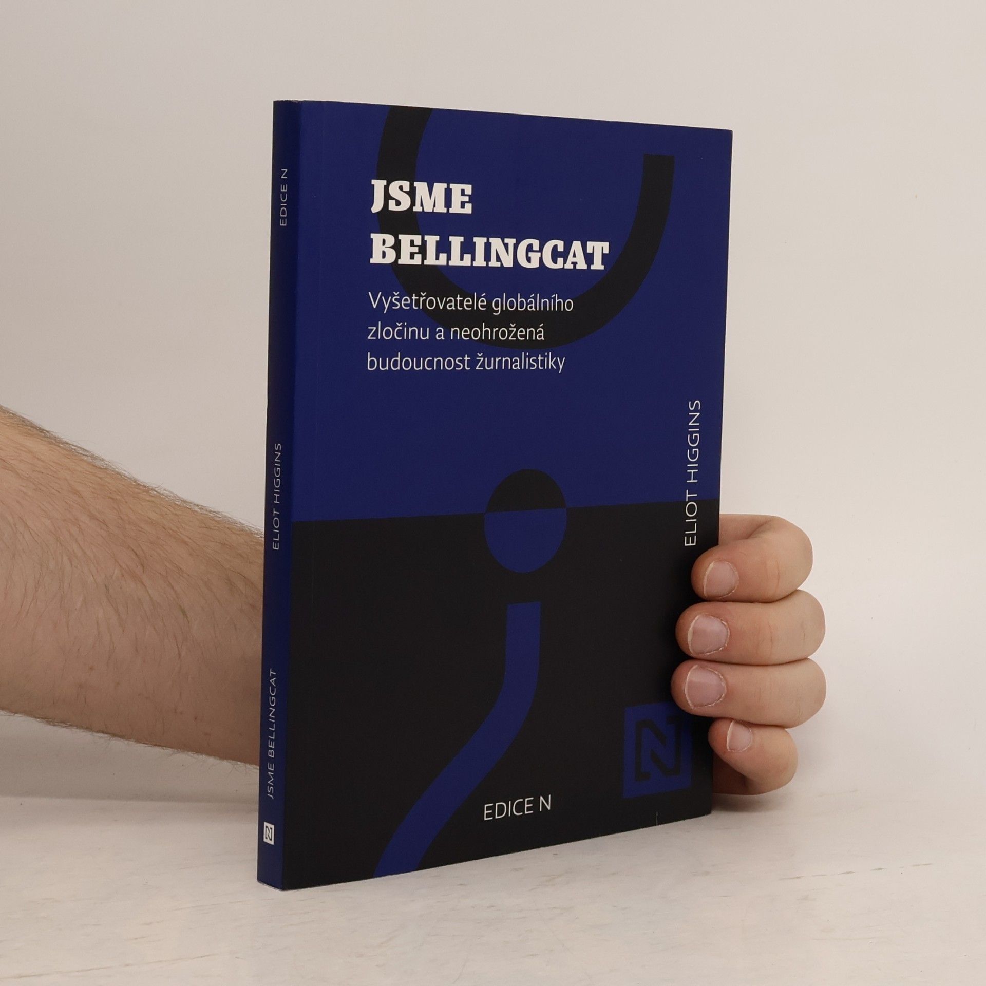 Eliot Higgins Jsme Bellingcat : vyšetřovatelé globálního zločinu a neohrožená budoucnost žurnalistiky