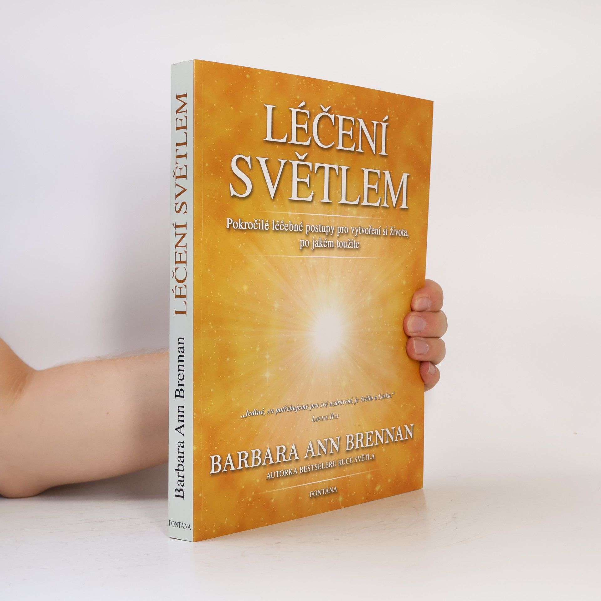 Barbara Brennan Léčení světlem: Pokročilé léčebné postupy pro vytvoření si života, po jakém toužíte
