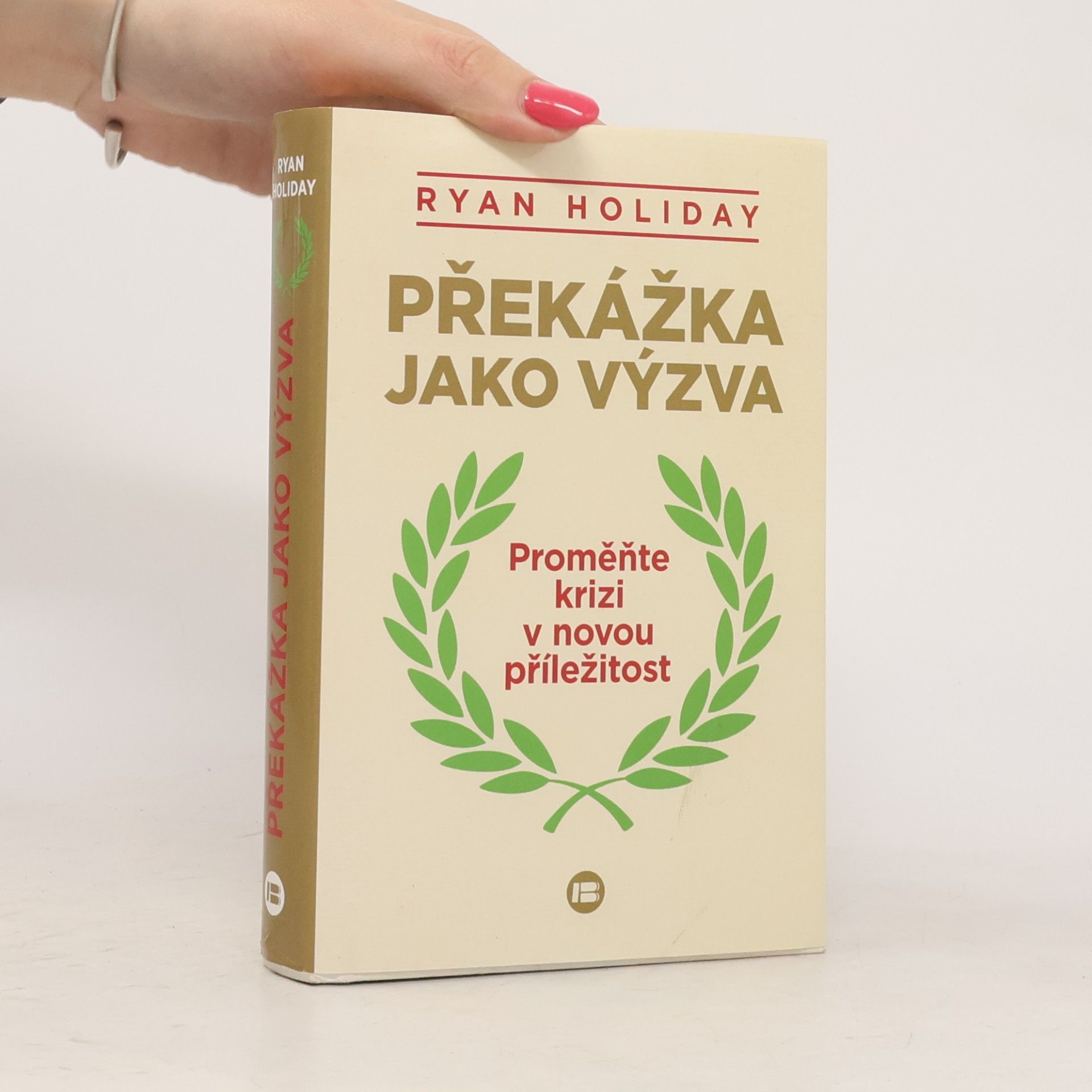 Ryan Holiday Překážka jako výzva : proměňte krizi v novou příležitost