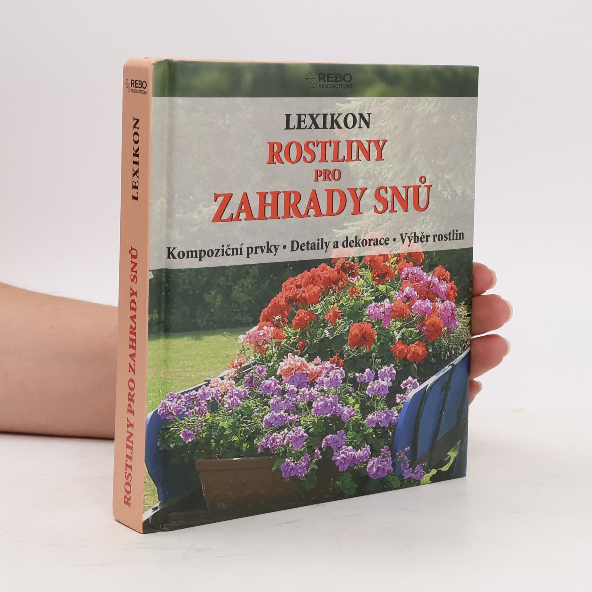 Wota Wehmayer Rostliny pro zahrady snů : lexikon : kompoziční prvky, detaily a dekorace, výběr rostlin