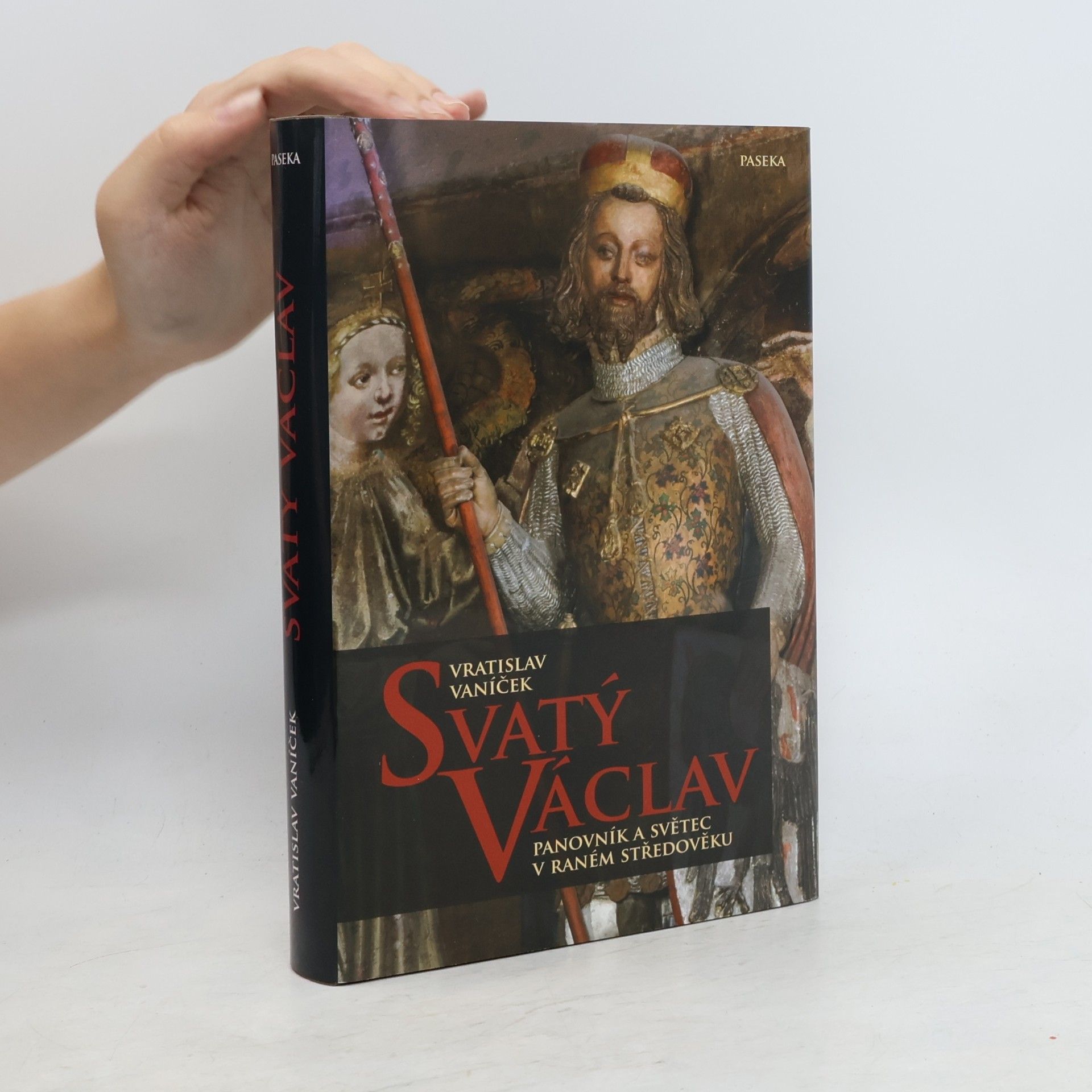 Vratislav Vaníček Svatý Václav. Panovník a světec v raném středověku