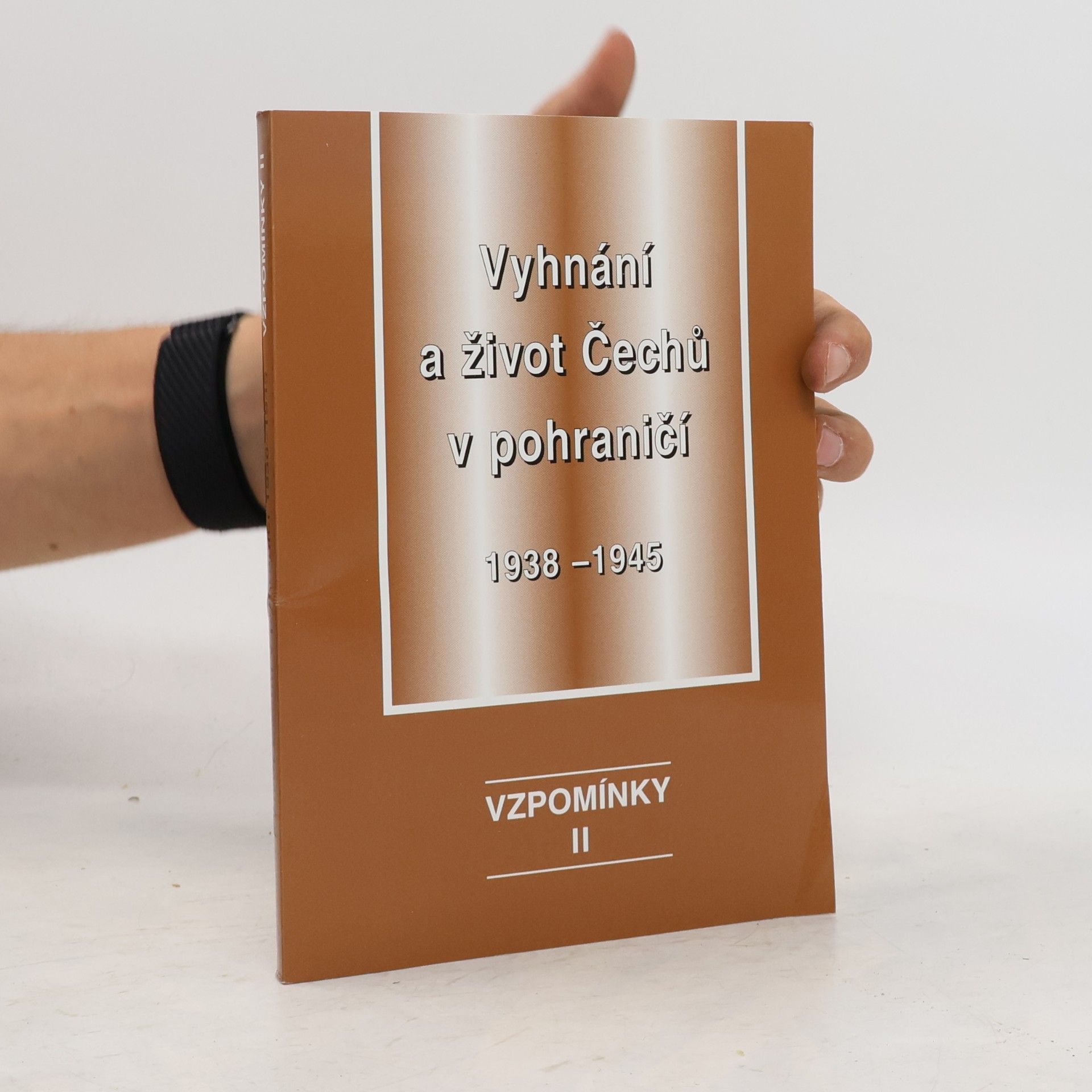 Kolektiv autorů Vzpomínky II. Vyhnání a život Čechů v pohraničí 1938-1945