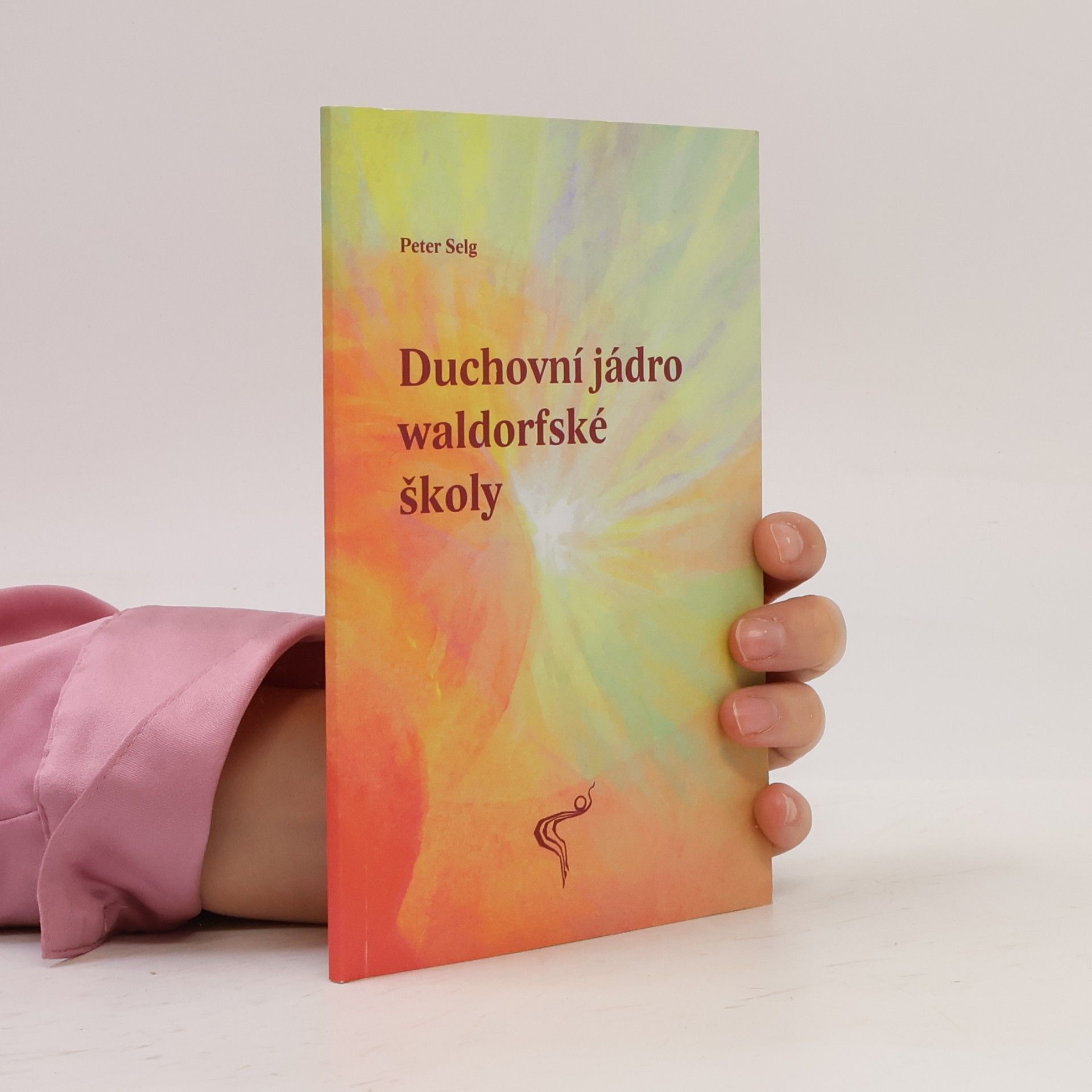 Peter Selg Duchovní jádro waldorfské školy