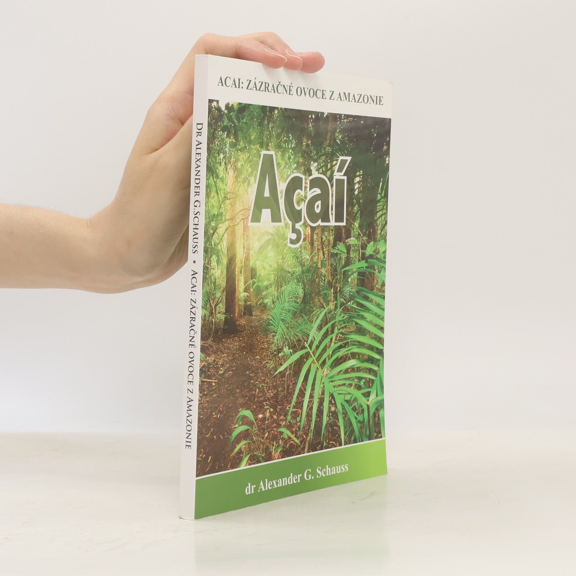 Alexander G. Schauss Acai: zázračné ovoce z Amazonie