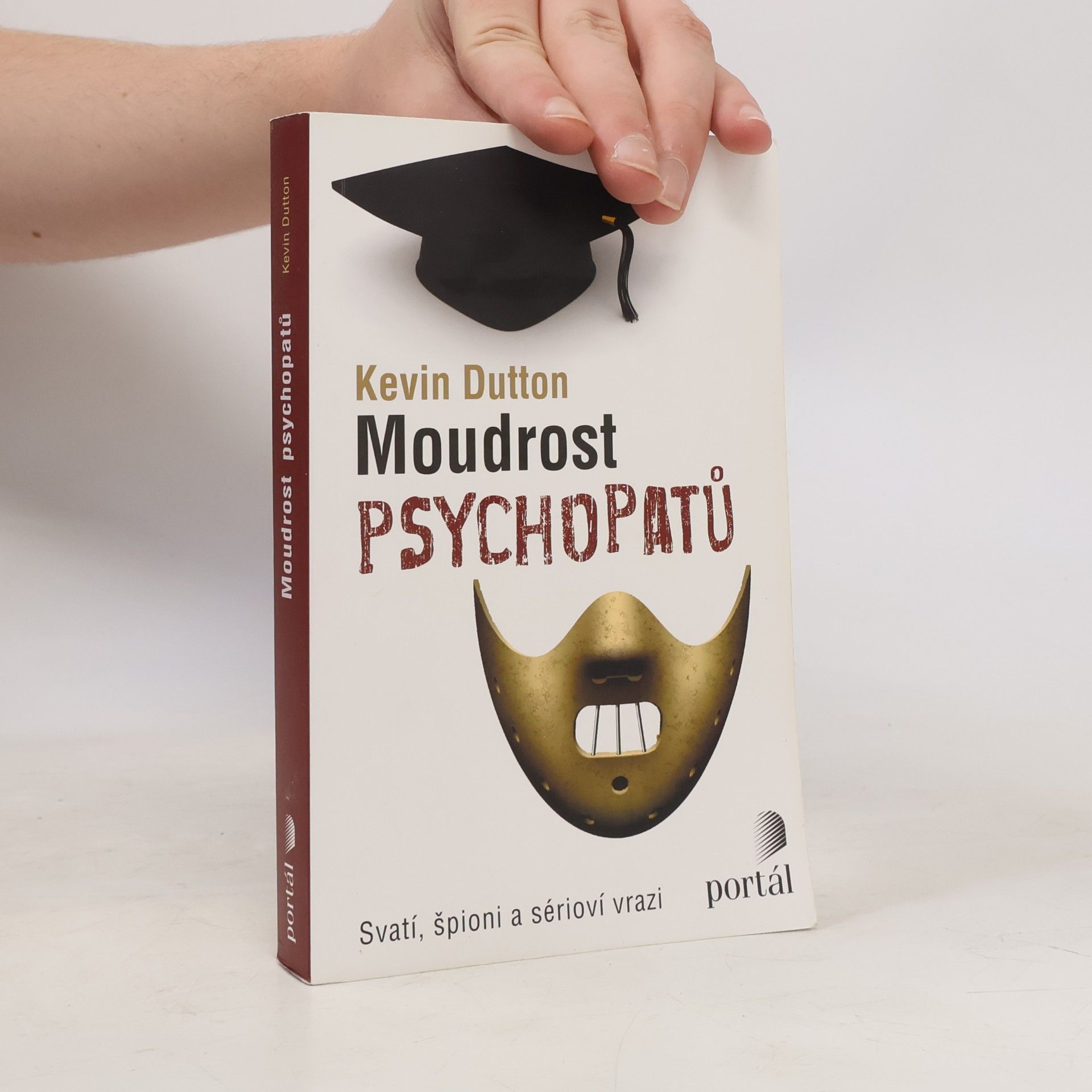 Kevin Dutton Moudrost psychopatů : svatí, špioni a sérioví vrazi