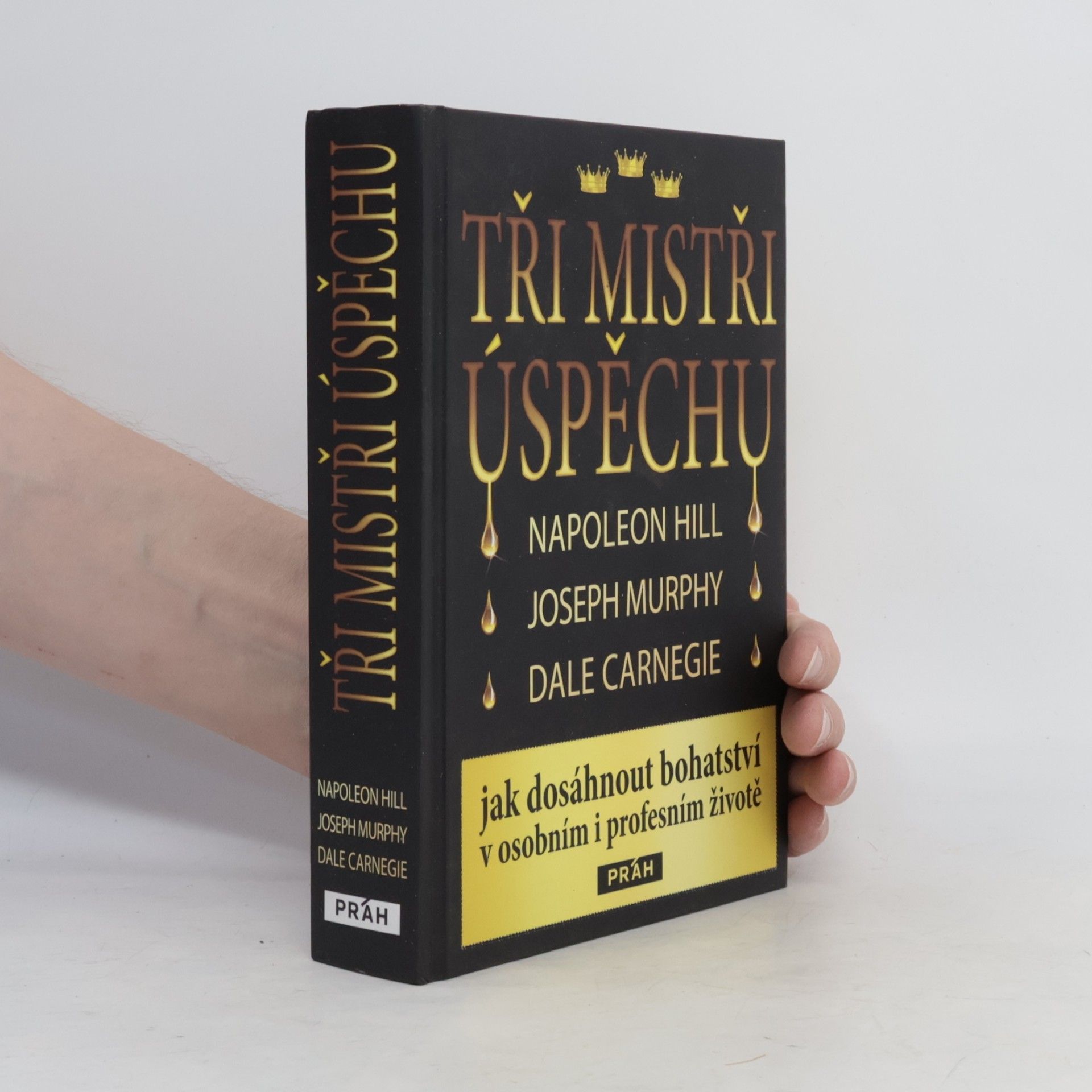 Napoleon Hill Tři mistři úspěchu : Napoleon Hill, Joseph Murphy, Dale Carnegie : jak dosáhnout bohatství v osobním i profesním životě