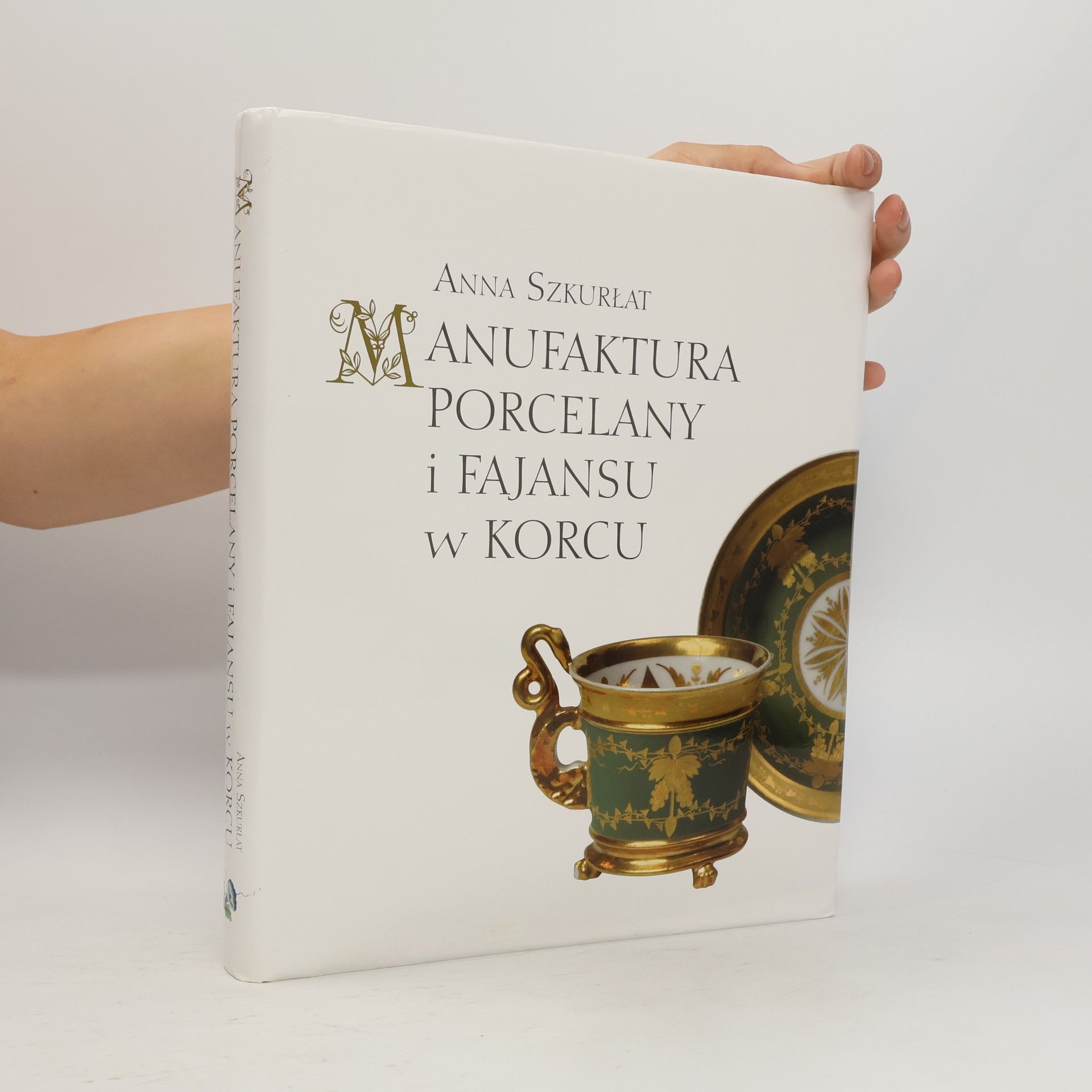Anna Szkurłat Manufaktura porcelany i fajansu w Korcu