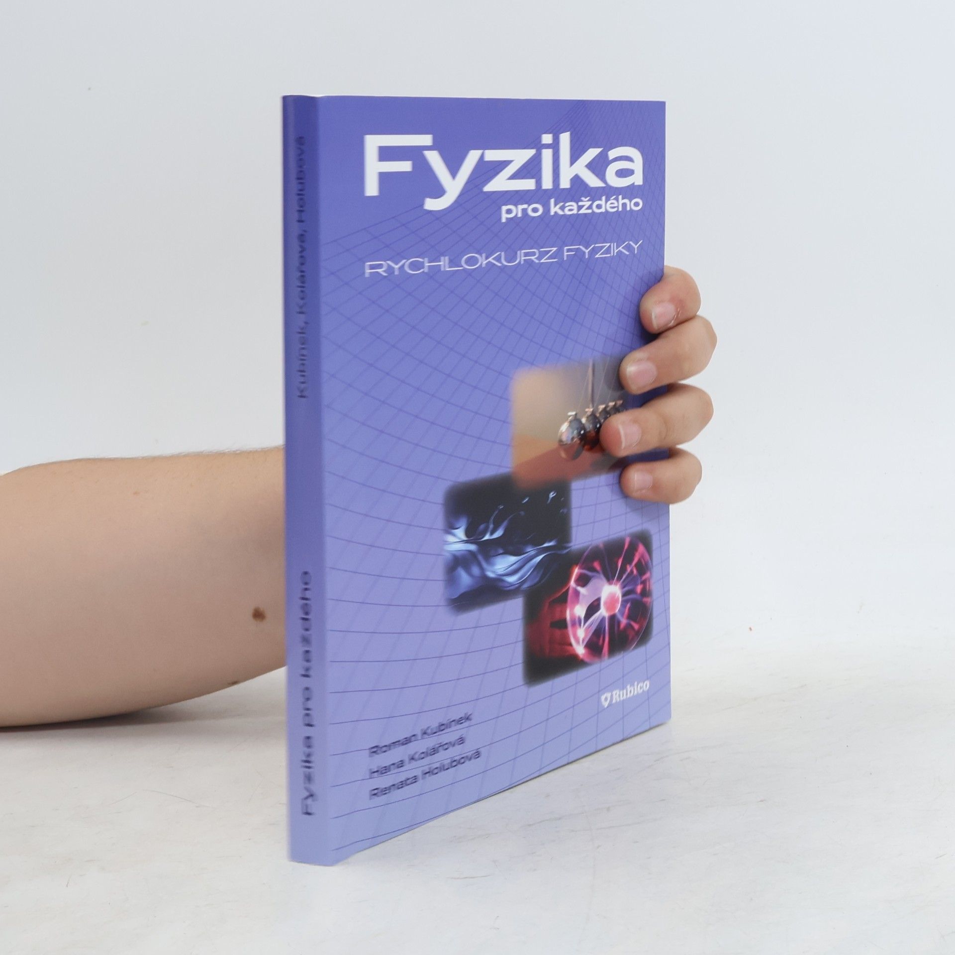 Renata Holubová Fyzika pro každého, aneb, Rychlokurz fyziky