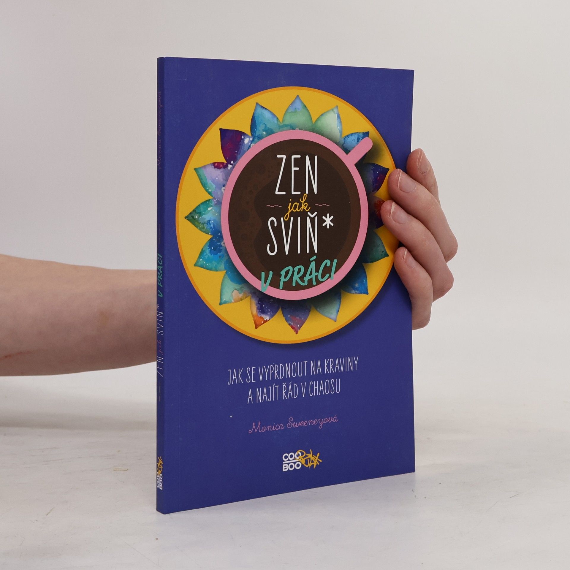 Monica Sweeney Zen jak sviň* v práci