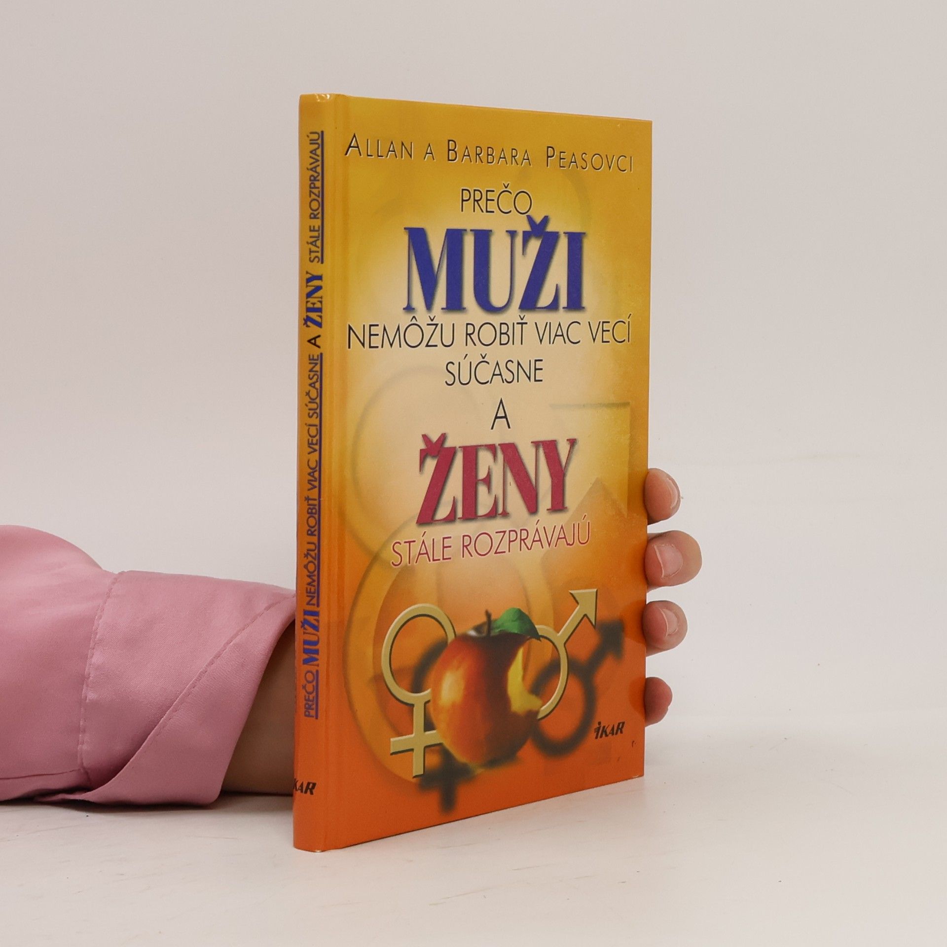 Allan Pease Prečo muži nemôžu robiť viac vecí súčasne a ženy stále rozprávajú