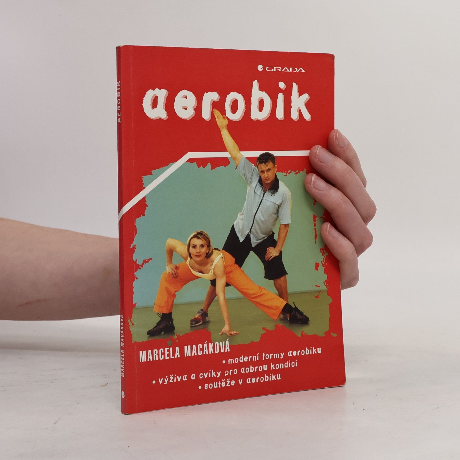 Marcela Macáková Aerobik : moderní formy aerobiku, výživa a cviky pro dobrou kondici, soutěže v aerobiku