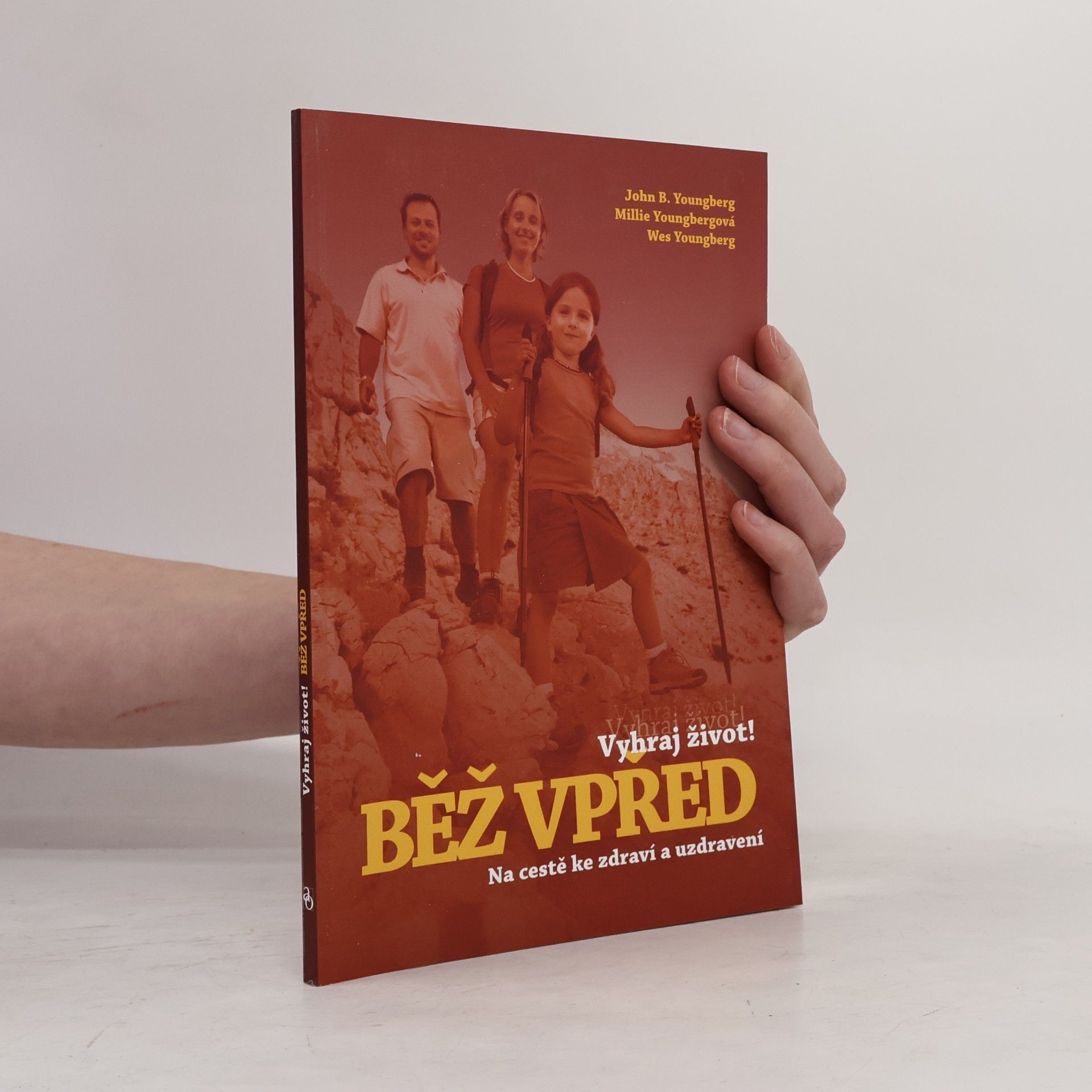 John Youngberg Vyhraj život! Běž vpřed : na cestě ke zdraví a uzdravení