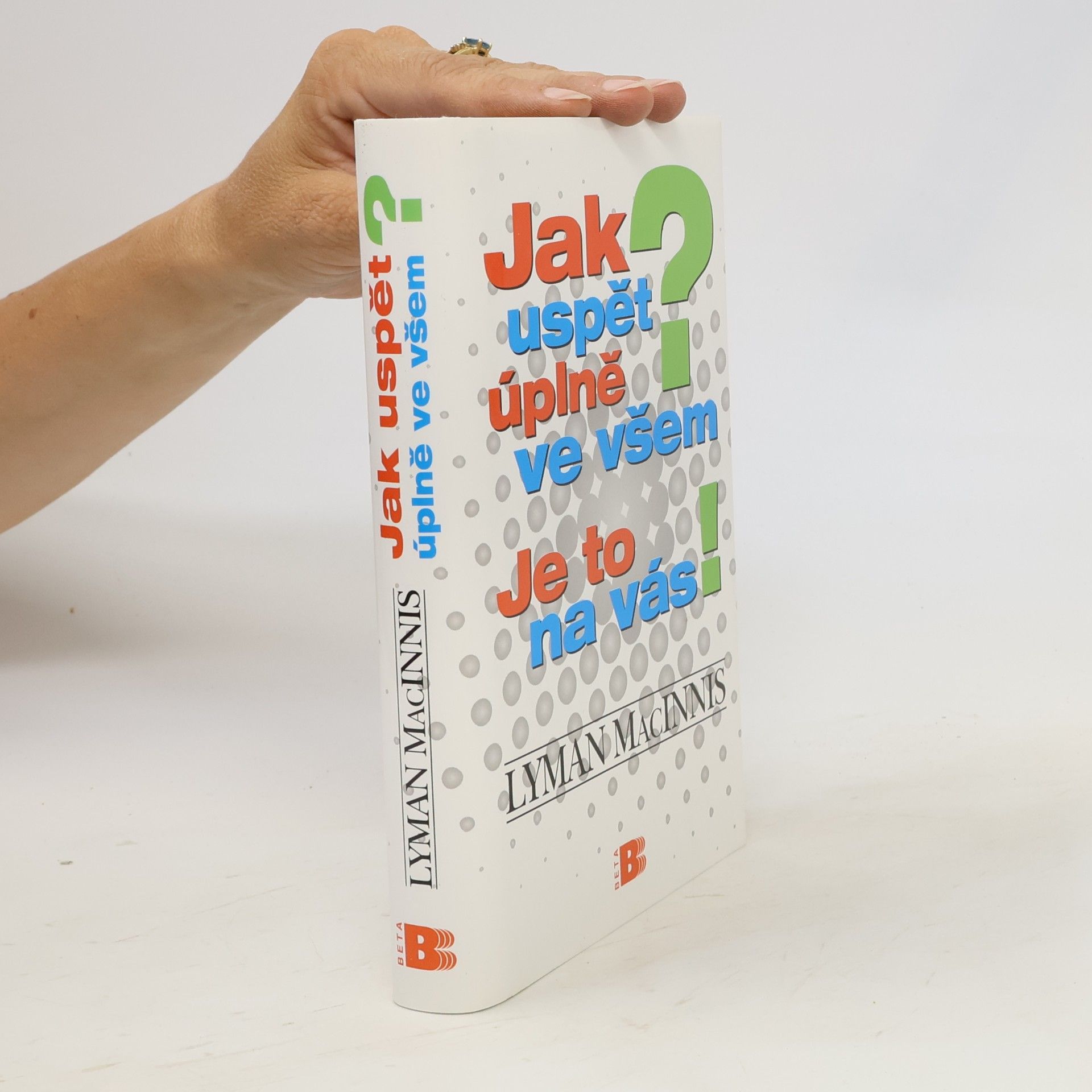Lyman MacInnis Jak uspět úplně ve všem? Je to na vás!