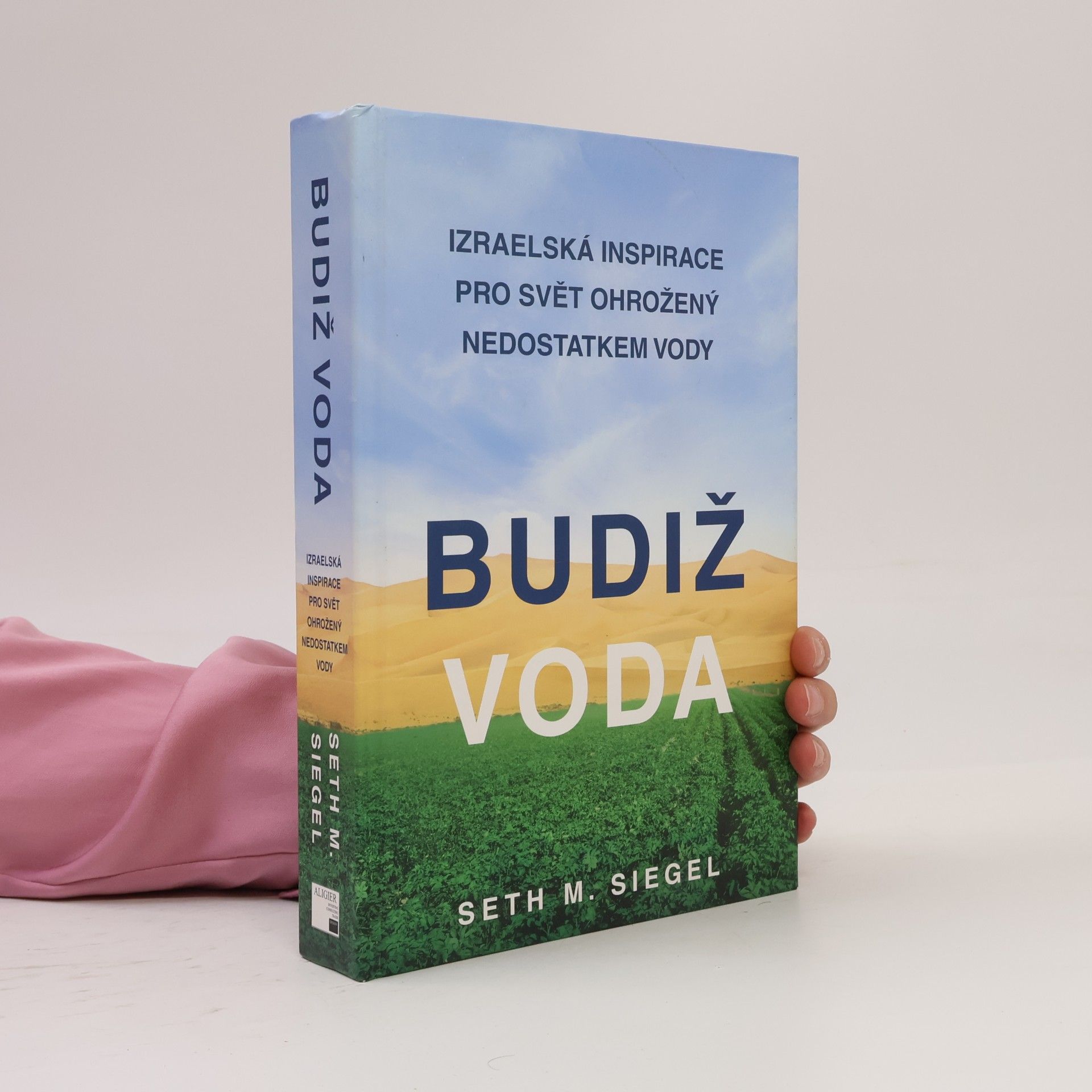 Seth M. Siegel Budiž voda. Izraelská inspirace pro svět ohrožený nedostatkem vody