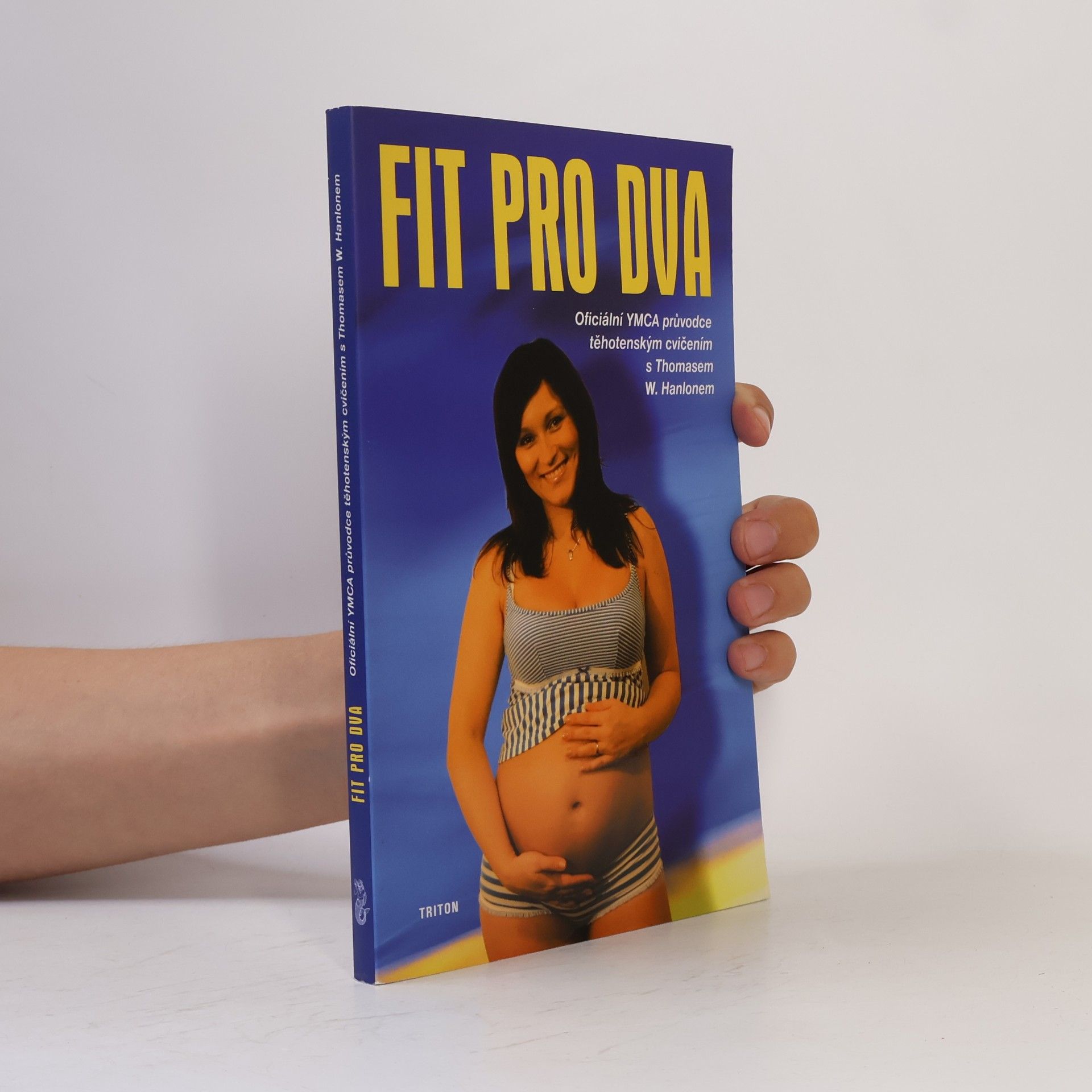 Thomas W. Hanlon Fit pro dva : oficiální YMCA průvodce těhotenským cvičením