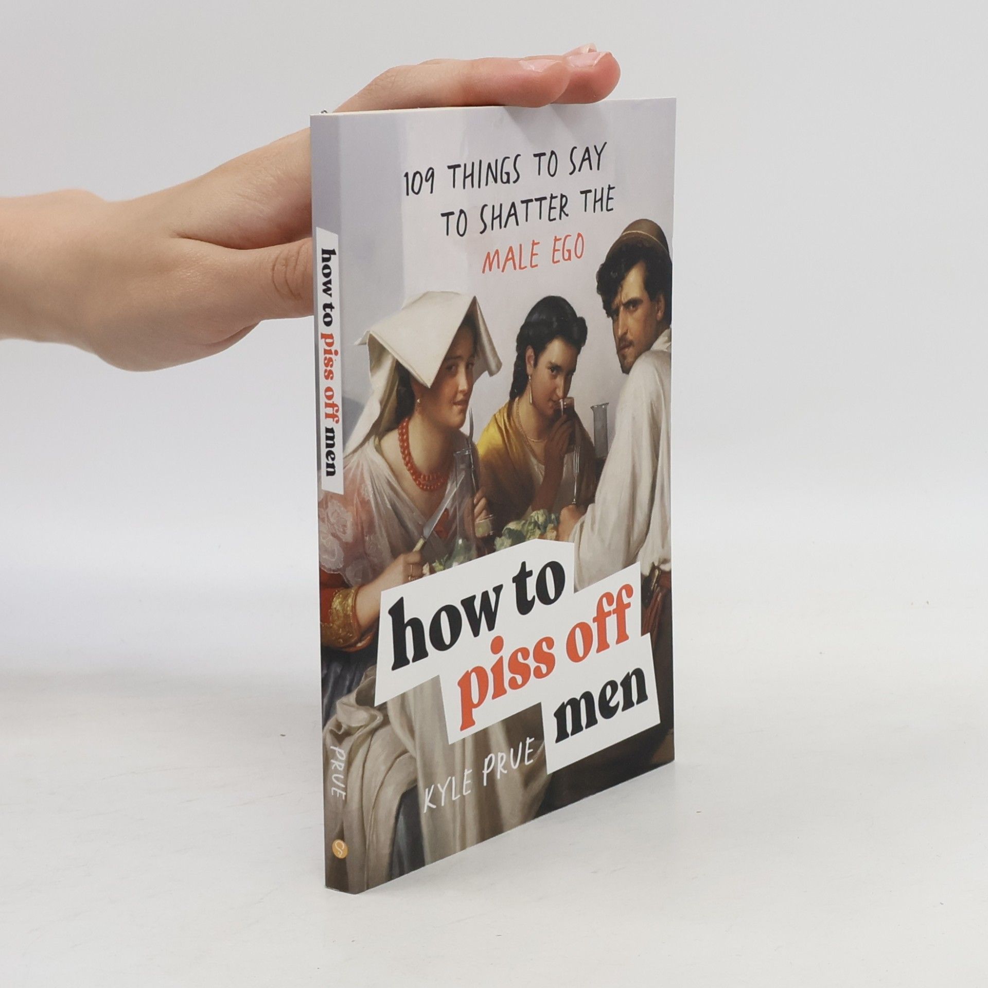 Kyle Prue How to Piss Off Men
