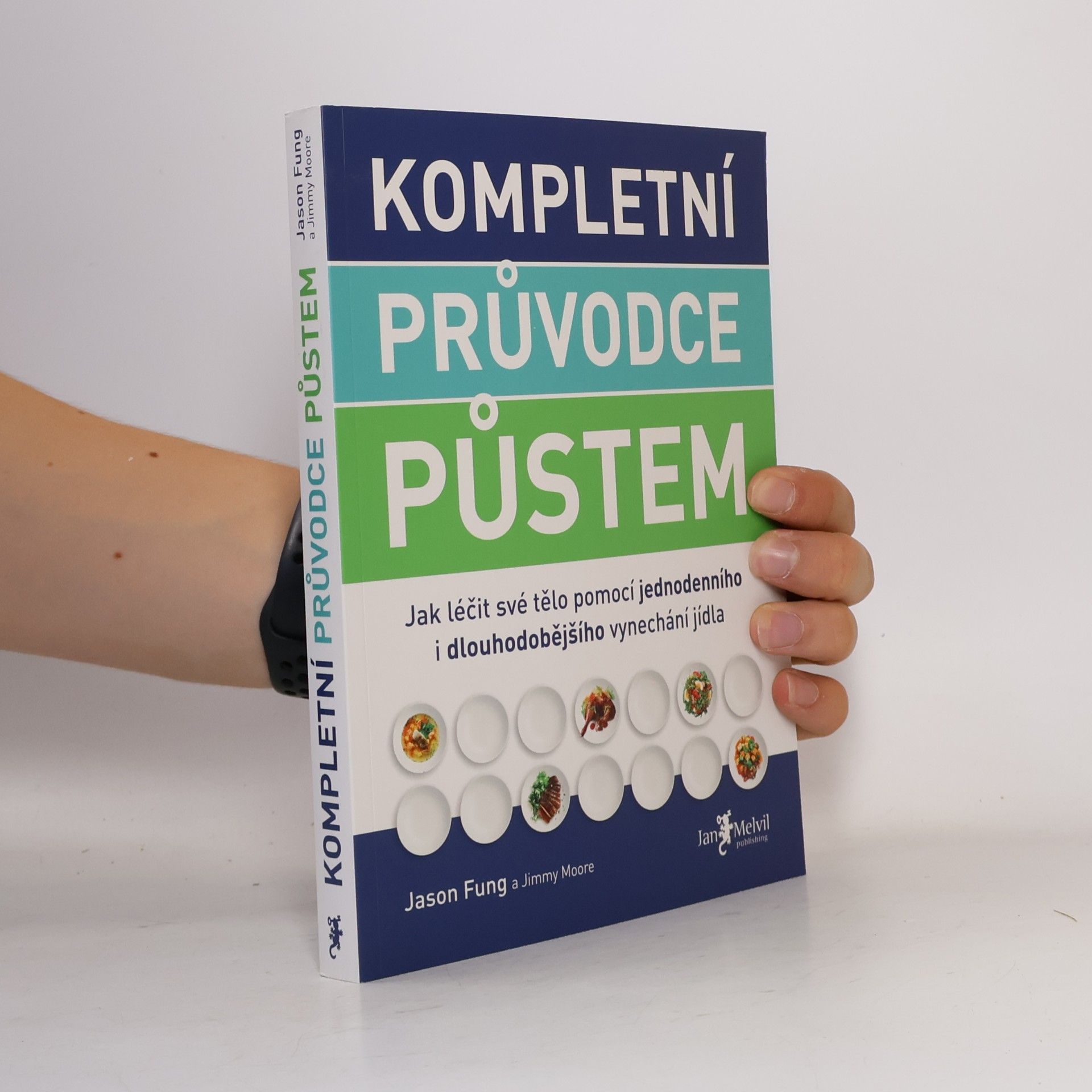 Jason Fung Kompletní průvodce půstem: Jak léčit své tělo pomocí jednodenního i dlouhodobějšího vynechání jídla