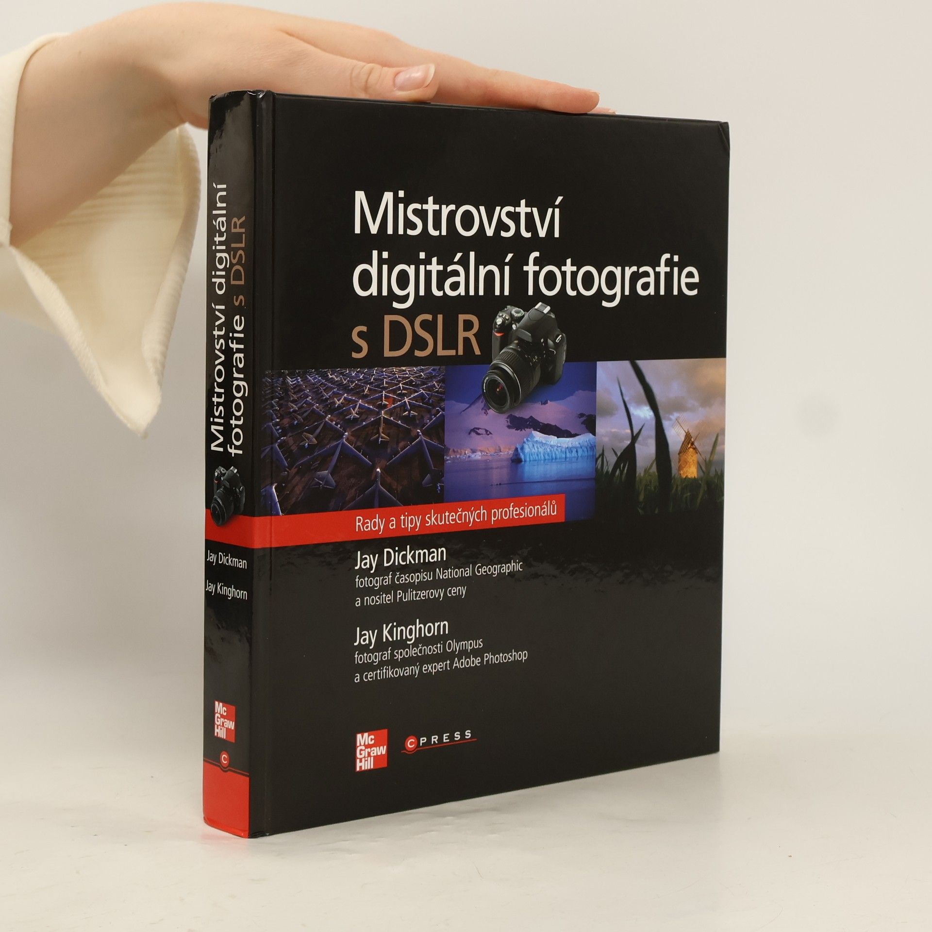 Jay Kinghorn Mistrovství digitální fotografie s DSLR : rady a tipy skutečných profesionálů