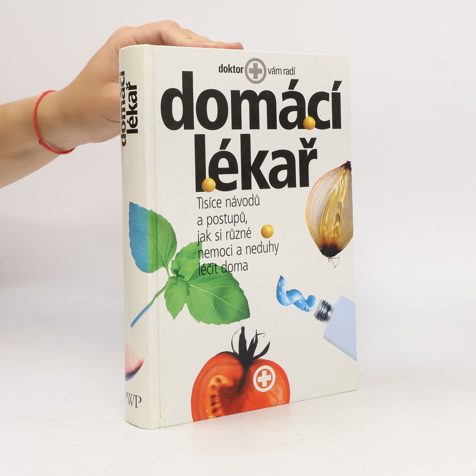Kolektiv autorů Domácí lékař. Tisíce návodů a postupů, jak si různé nemoci a neduhy léčit doma