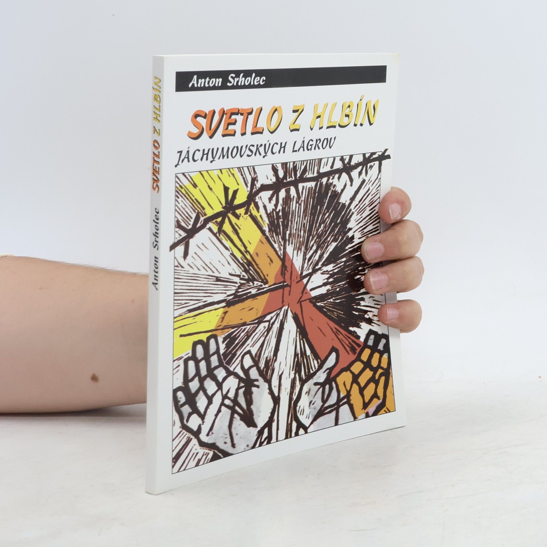 Anton Srholec Svetlo z hlbín jáchymovských lágrov