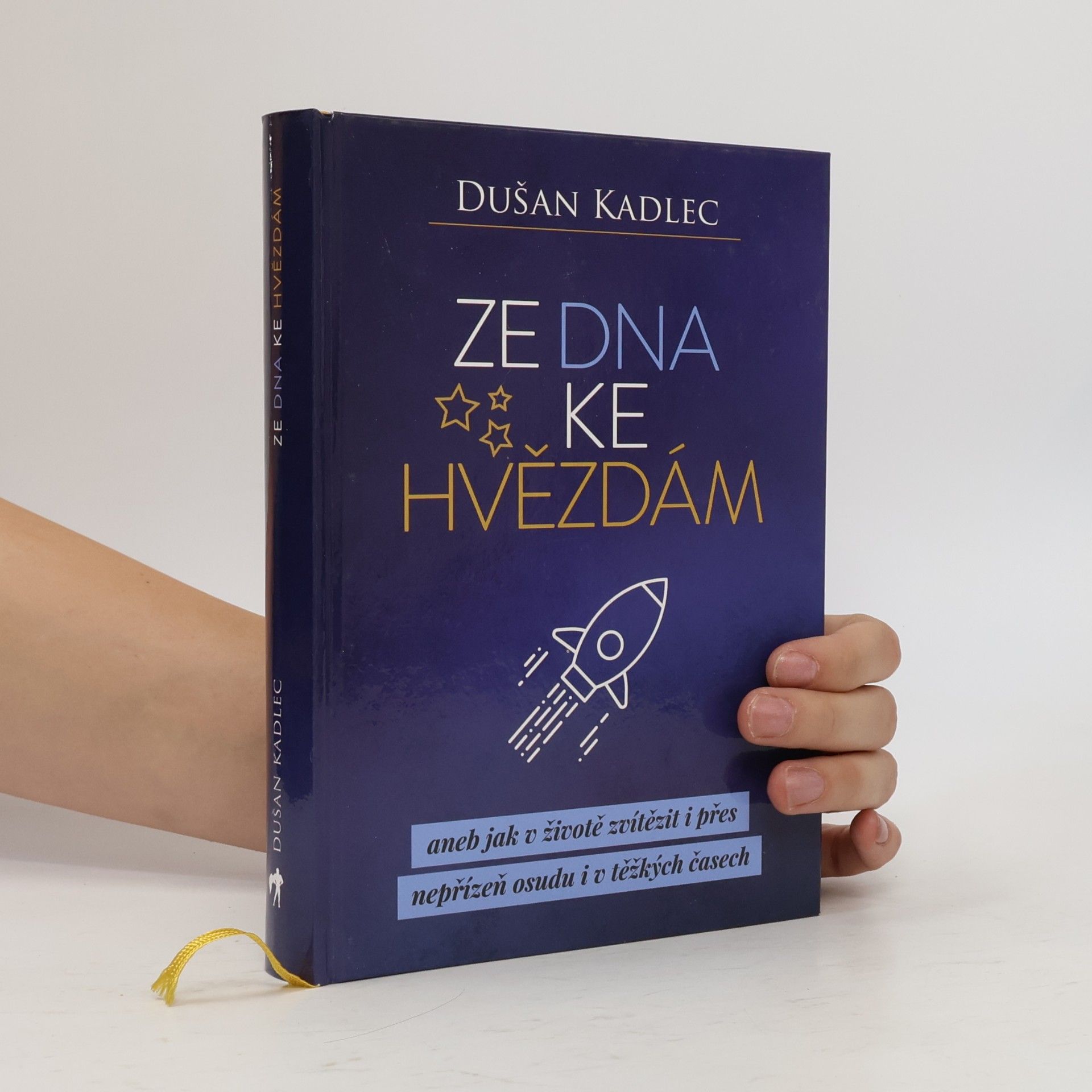 Dušan Kadlec Ze dna ke hvězdám, aneb, Jak v životě zvítězit i přes nepřízeň osudu i v těžkých časech