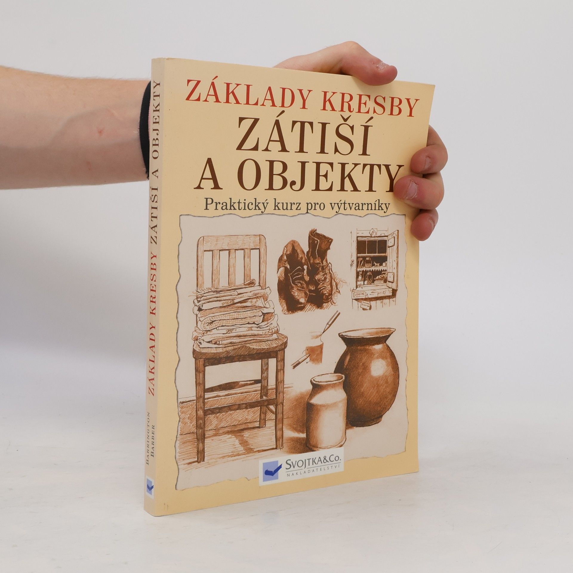 Barrington Barber Základy kresby. Zátiší a objekty. Praktický a inspirativní kurz