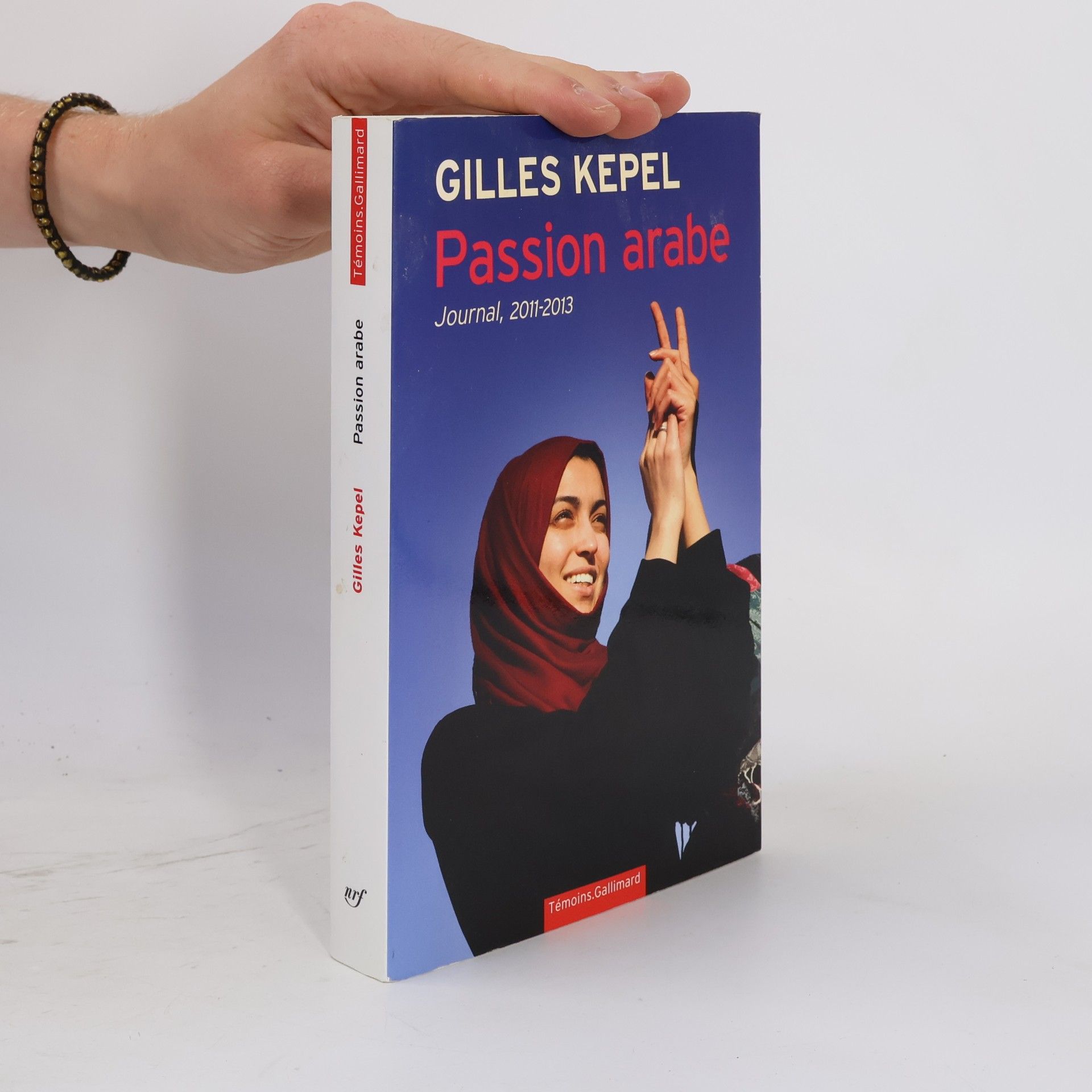 Gilles Kepel Témoins.Gallimard: Passion arabe