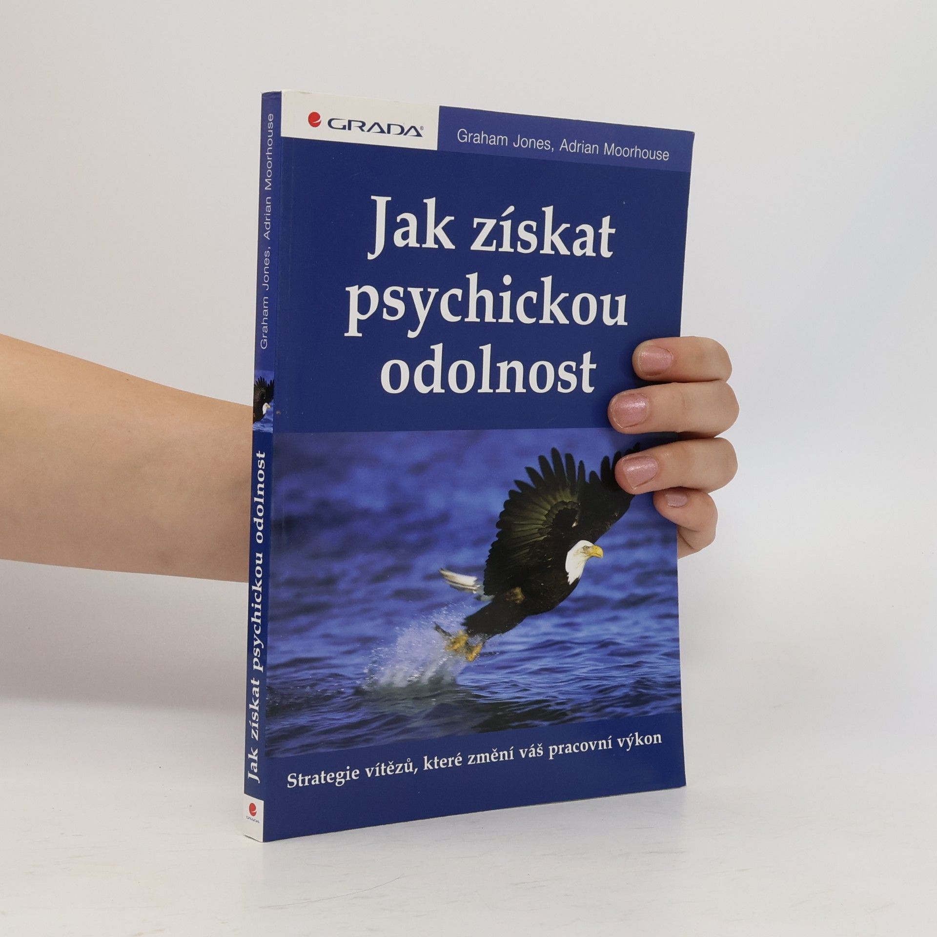 Adrian Moorhouse Jak získat psychickou odolnost : strategie vítězů, které změní váš pracovní výkon