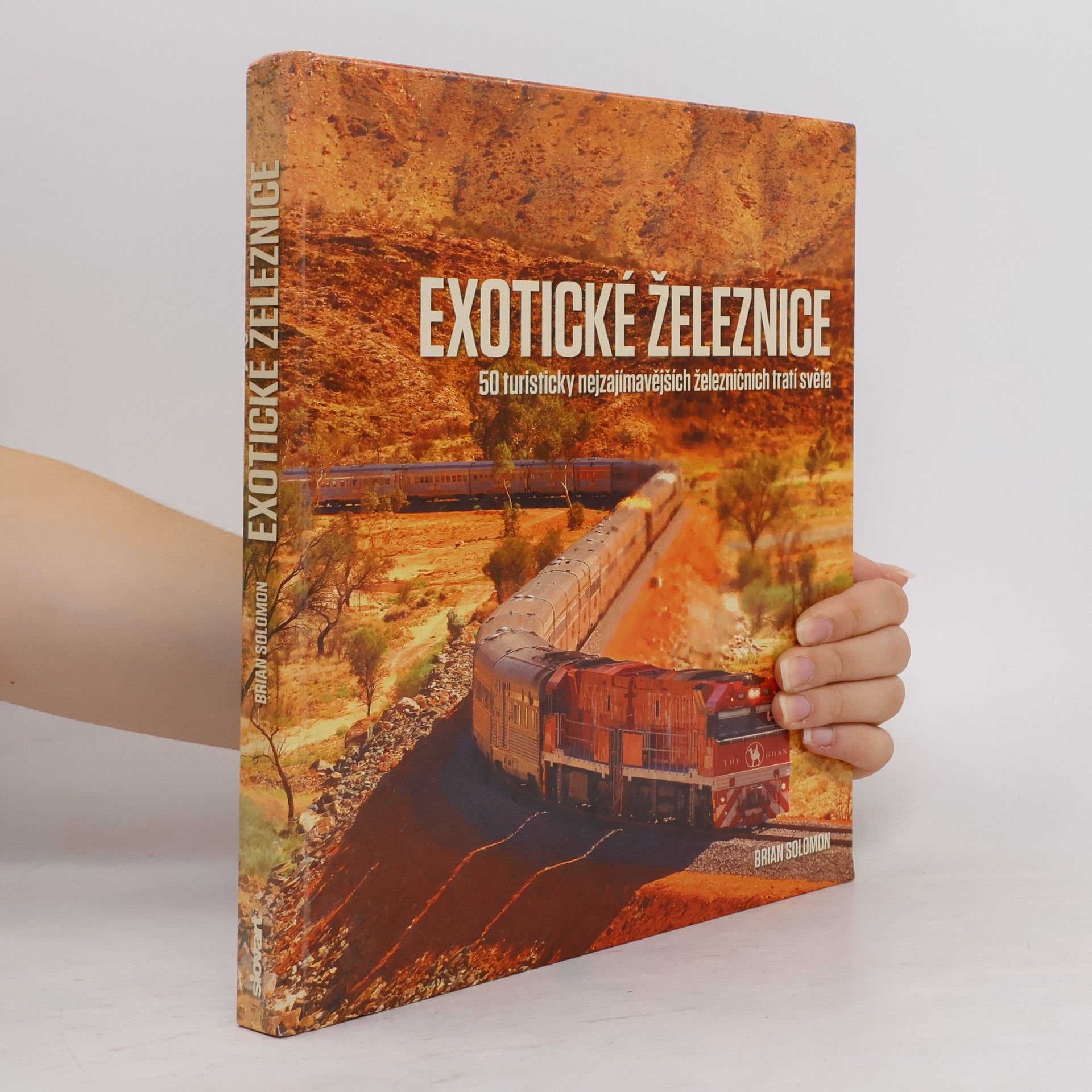 Various authors Exotické železnice : 50 turisticky nejzajímavějších železničních tratí světa