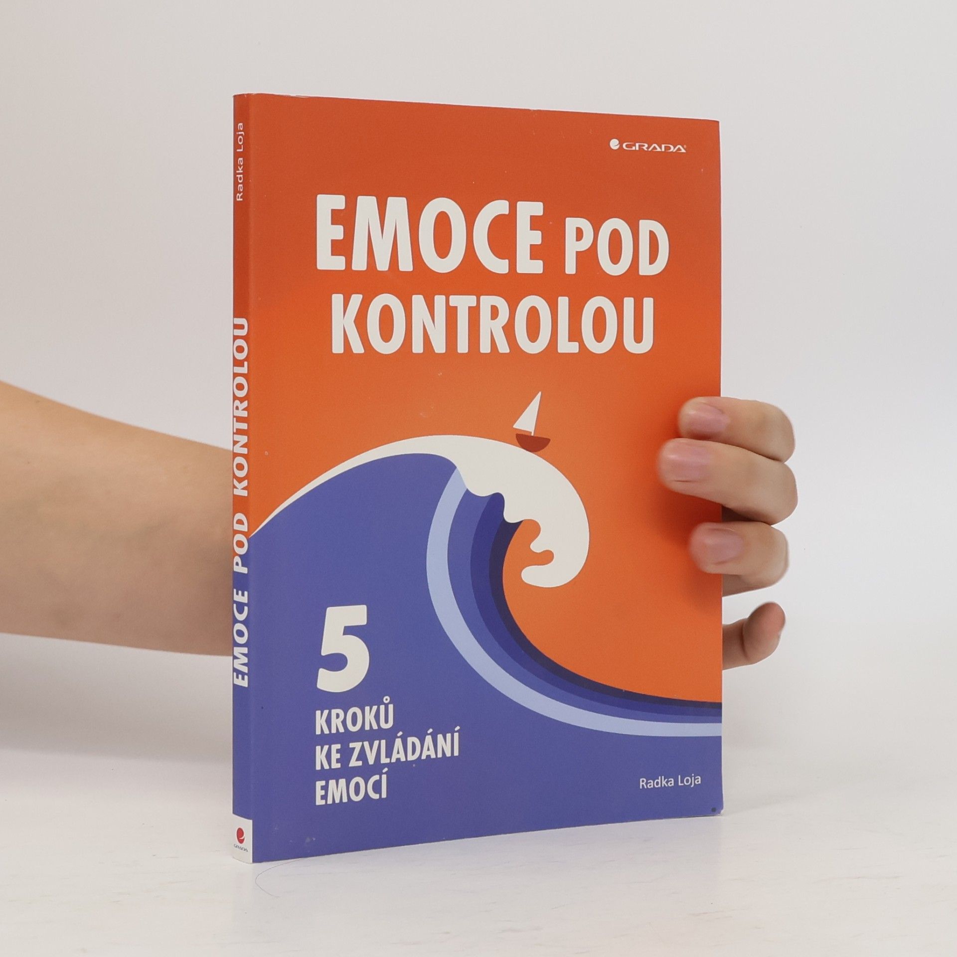Radka Loja Emoce pod kontrolou. 5 kroků ke zvládání emocí