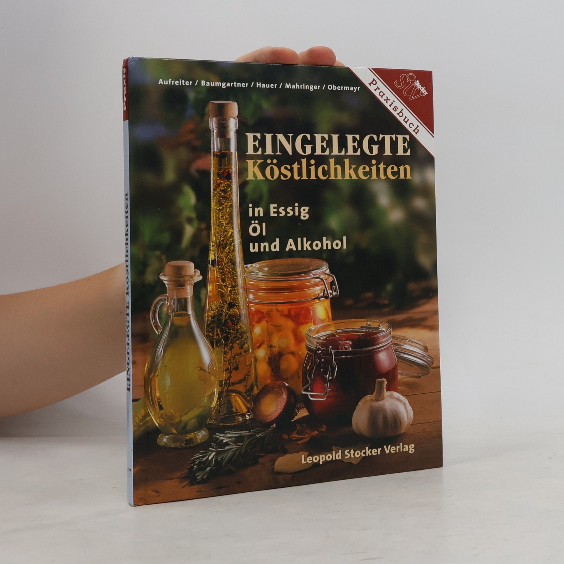 Eva Aufreiter Eingelegte Köstlichkeiten in Essig, Öl und Alkohol