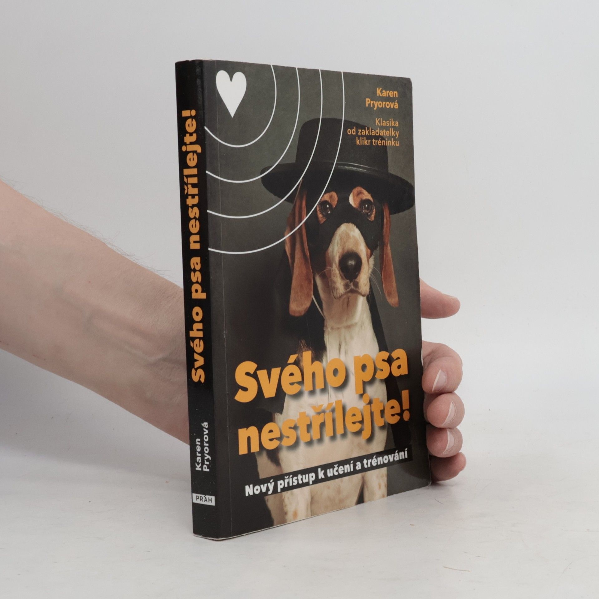 Karen Pryor Svého psa nestřílejte! Nový přístup k učení a trénování