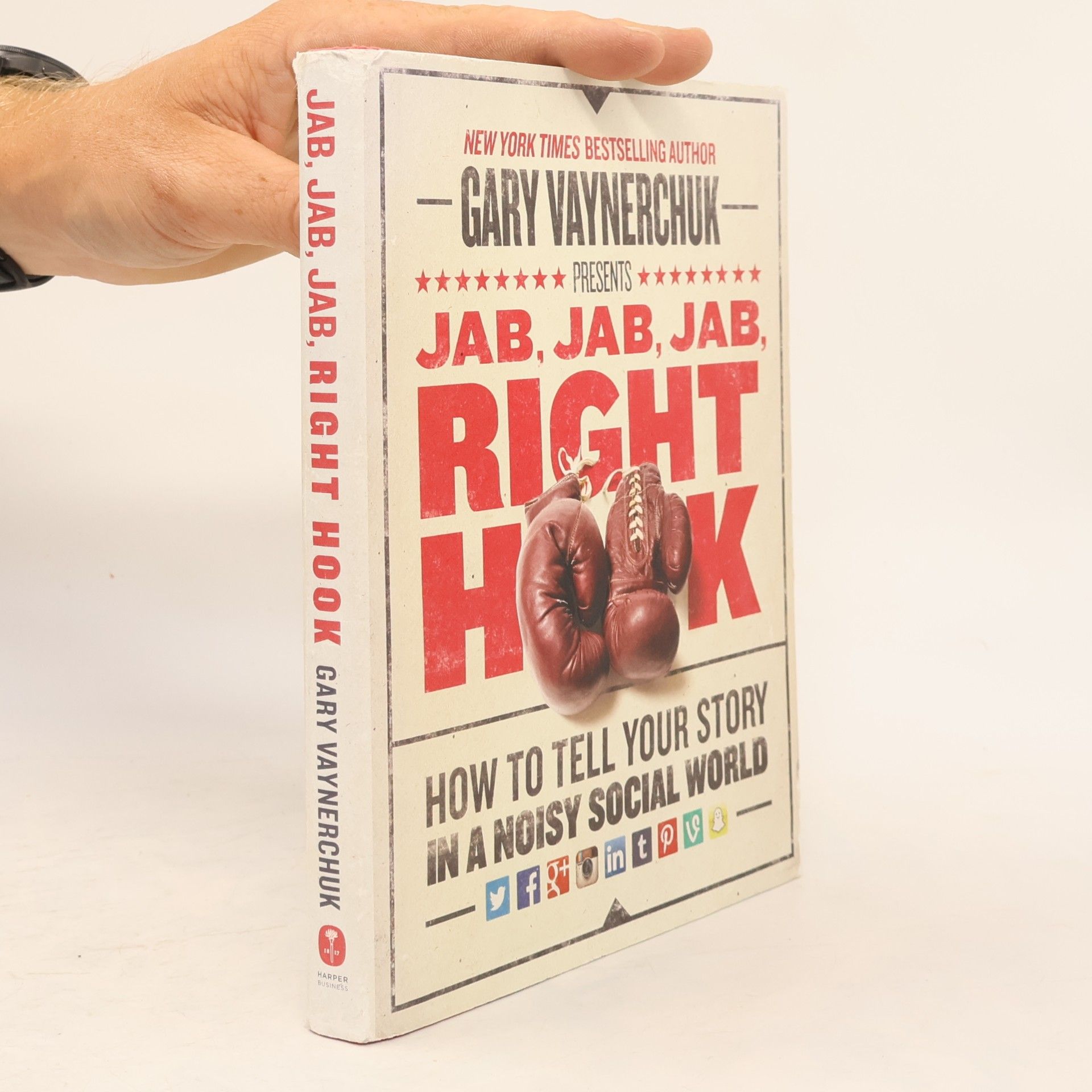 Gary Vaynerchuk Jab, Jab, Jab, Right Hook: How to tell your story in a noisy social world