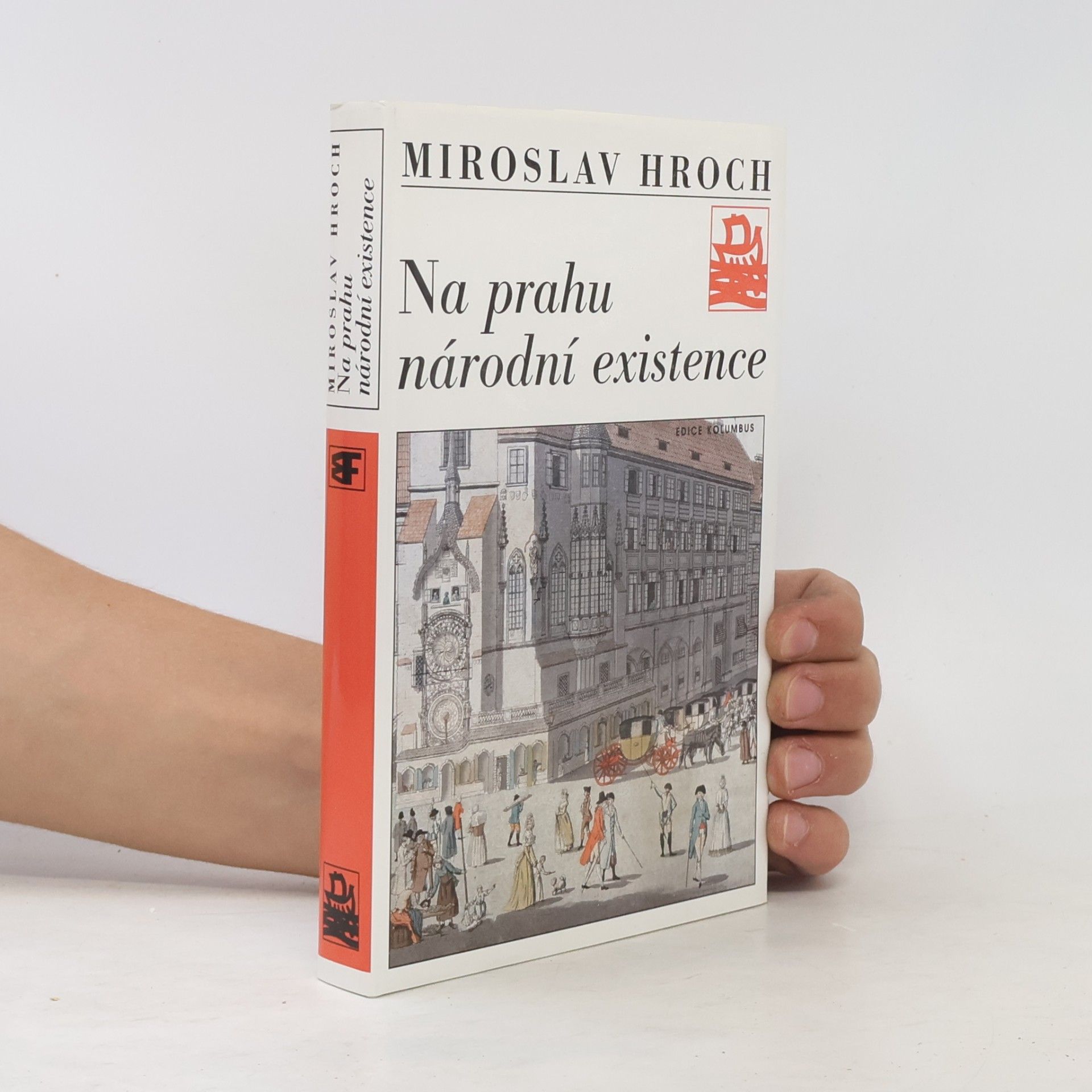 Miroslav Hroch Na prahu národní existence. Touha a skutečnost