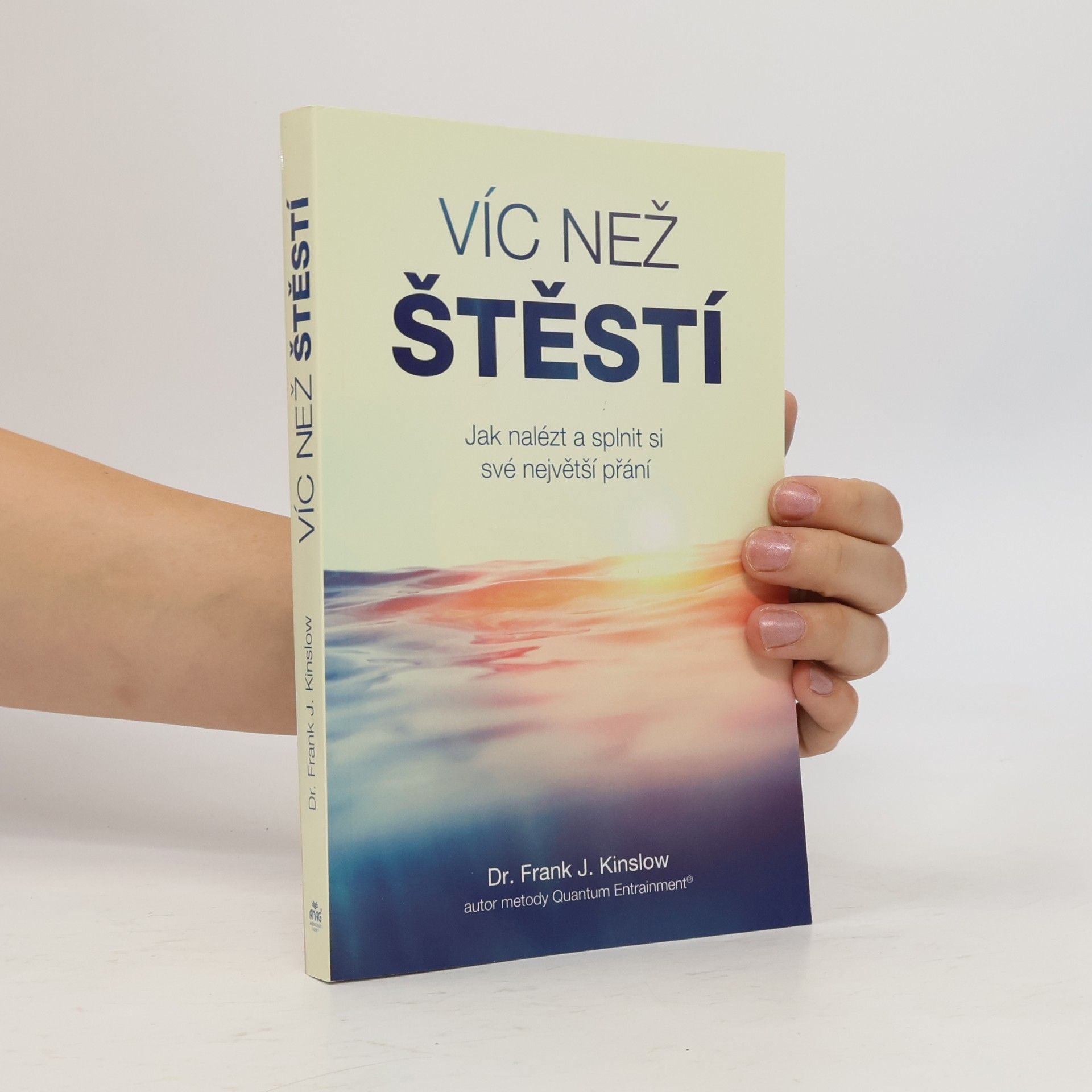 Frank J. Kinslow Víc než štěstí : jak nalézt a splnit si své největší přání