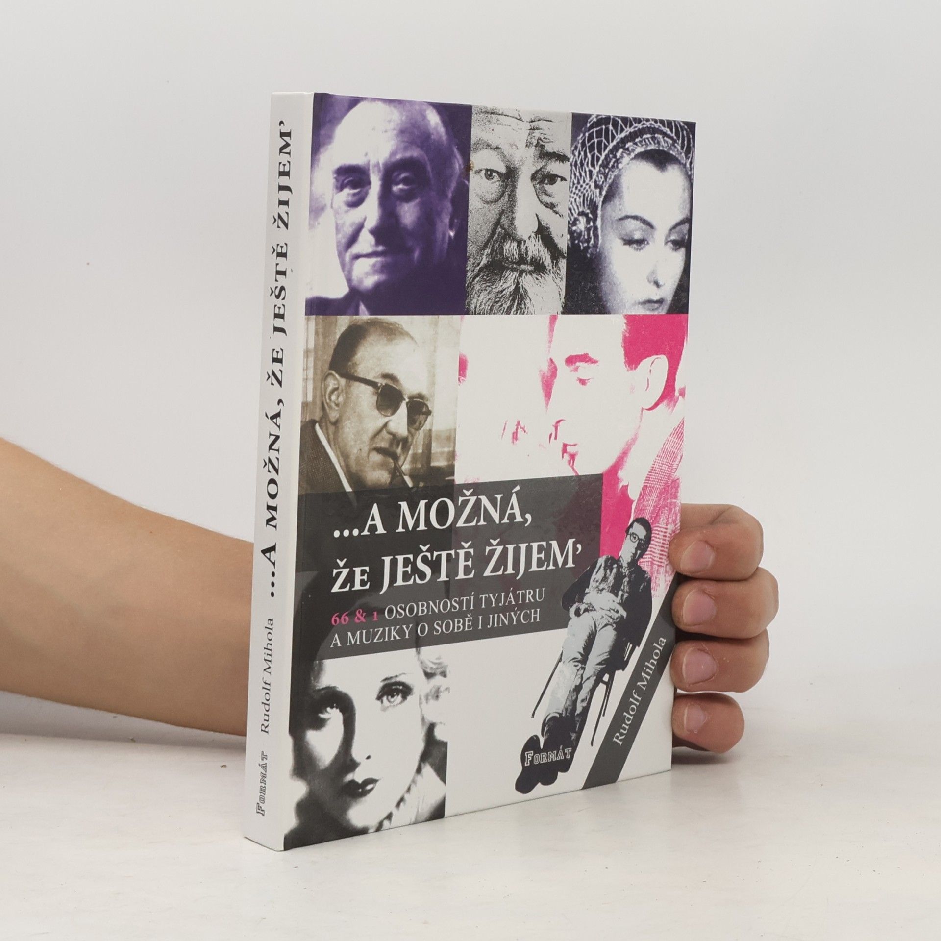 Rudolf Mihola --a možná, že ještě žijem' : 66 & 1 osobností tyjátru a muziky o sobě i jiných