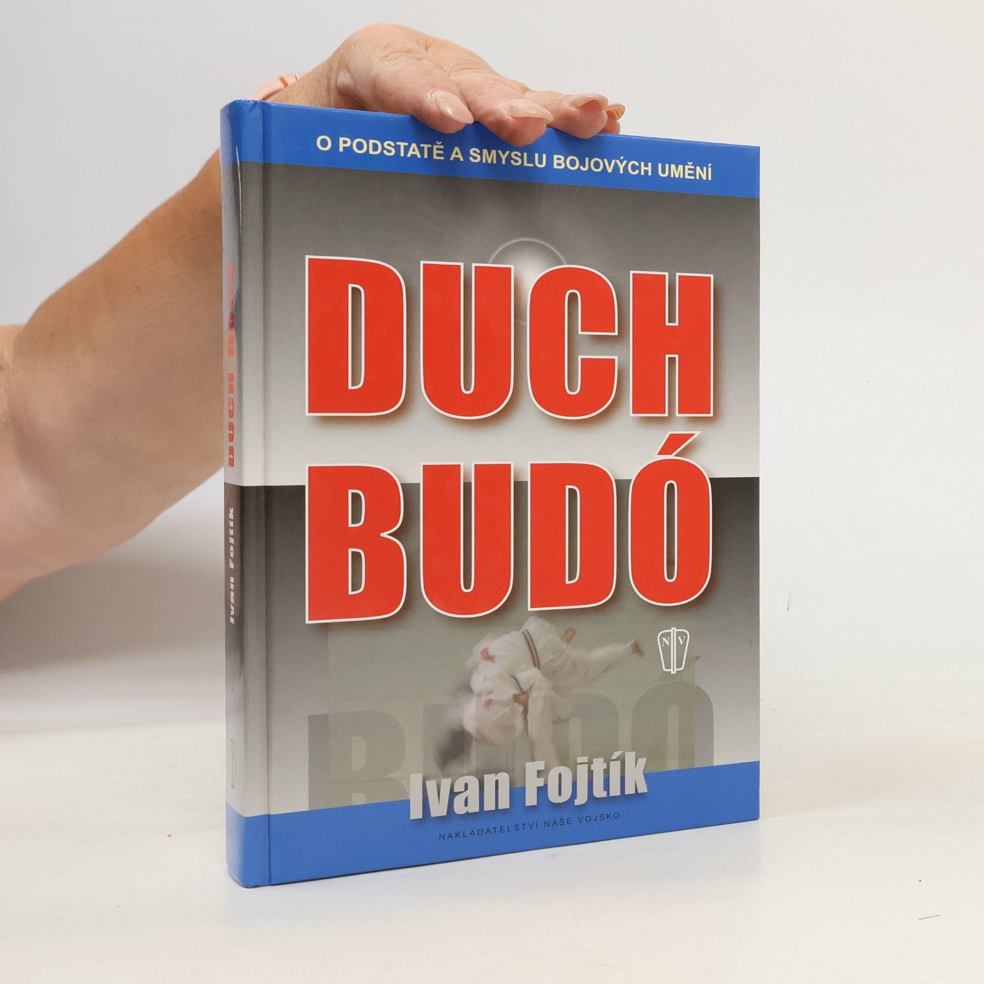 Ivan Fojtík Duch budó : [o podstatě a smyslu bojových umění]